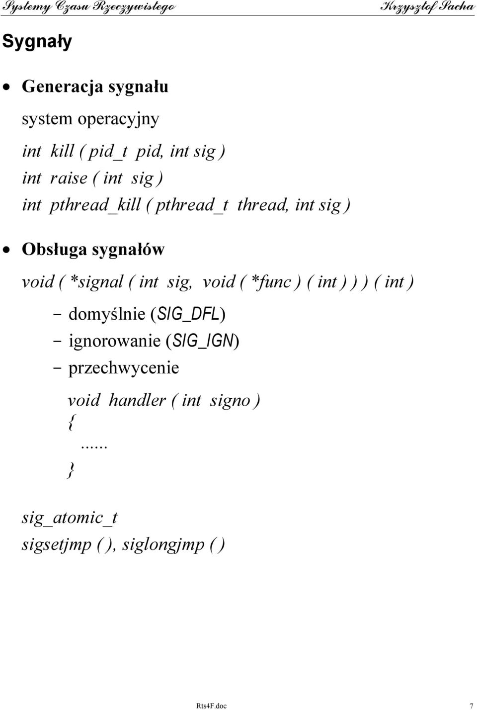 sig, void ( *func ) ( int ) ) ) ( int ) - domyślnie (SIG_DFL) - ignorowanie (SIG_IGN) -