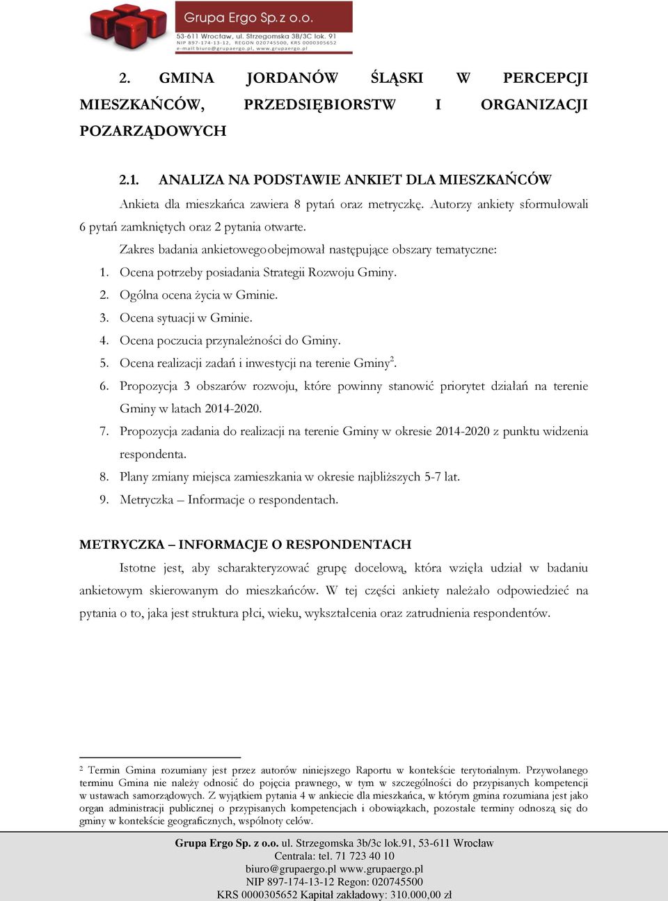 3. Ocena sytuacji w Gminie. 4. Ocena poczucia przynależności do Gminy. 5. Ocena realizacji zadań i inwestycji na terenie Gminy 2. 6.