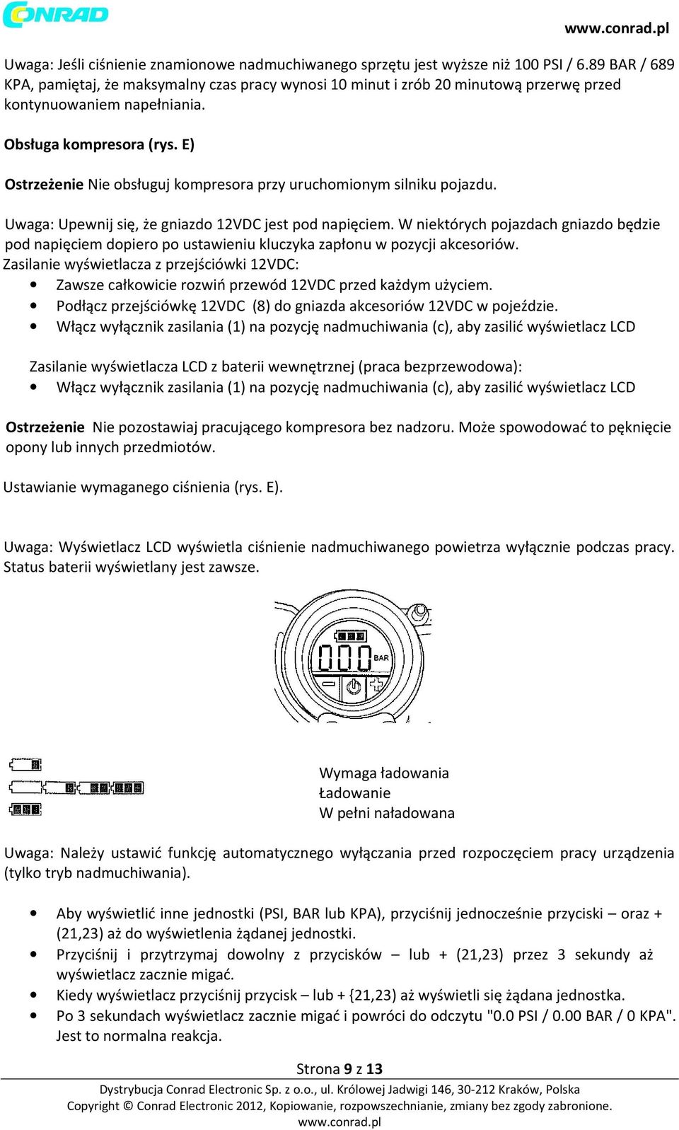 E) Ostrzeżenie Nie obsługuj kompresora przy uruchomionym silniku pojazdu. Uwaga: Upewnij się, że gniazdo 12VDC jest pod napięciem.