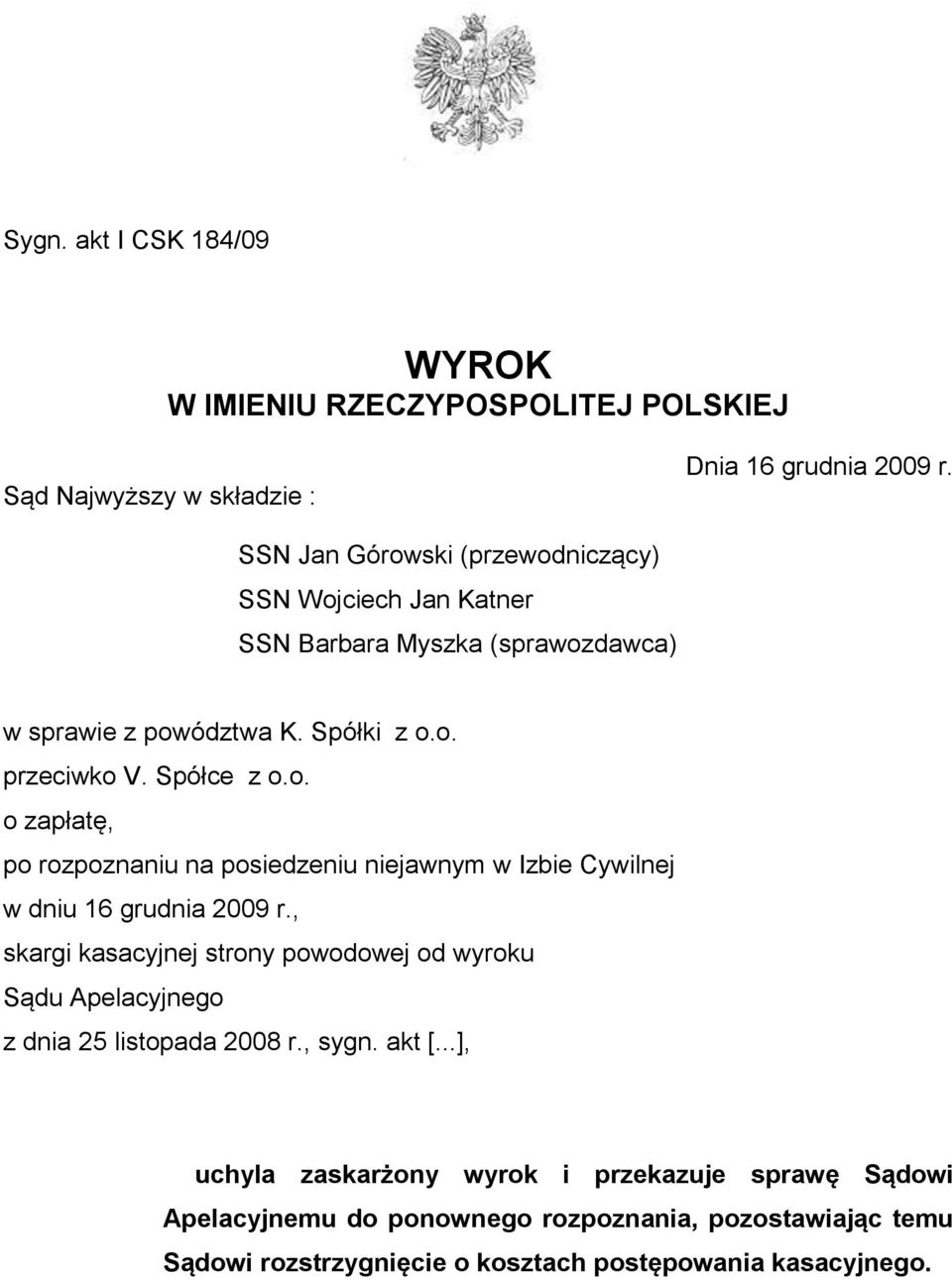 , skargi kasacyjnej strony powodowej od wyroku Sądu Apelacyjnego z dnia 25 listopada 2008 r., sygn. akt [.