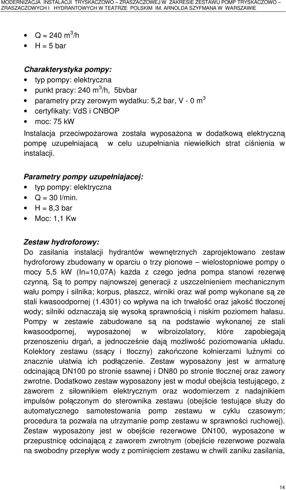 Parametry pompy uzupełniajacej: typ pompy: elektryczna Q = 30 l/min.