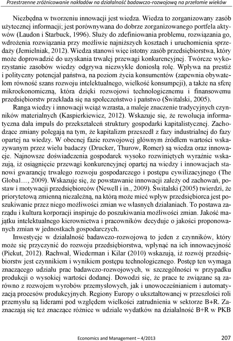 Służy do zdefiniowania problemu, rozwiązania go, wdrożenia rozwiązania przy możliwie najniższych kosztach i uruchomienia sprzedaży (Jemielniak, 2012).