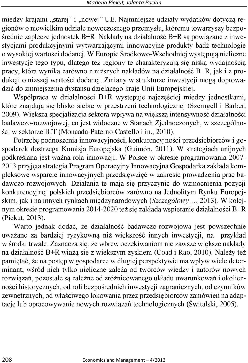 Nakłady na działalność B+R są powiązane z inwestycjami produkcyjnymi wytwarzającymi innowacyjne produkty bądź technologie o wysokiej wartości dodanej.