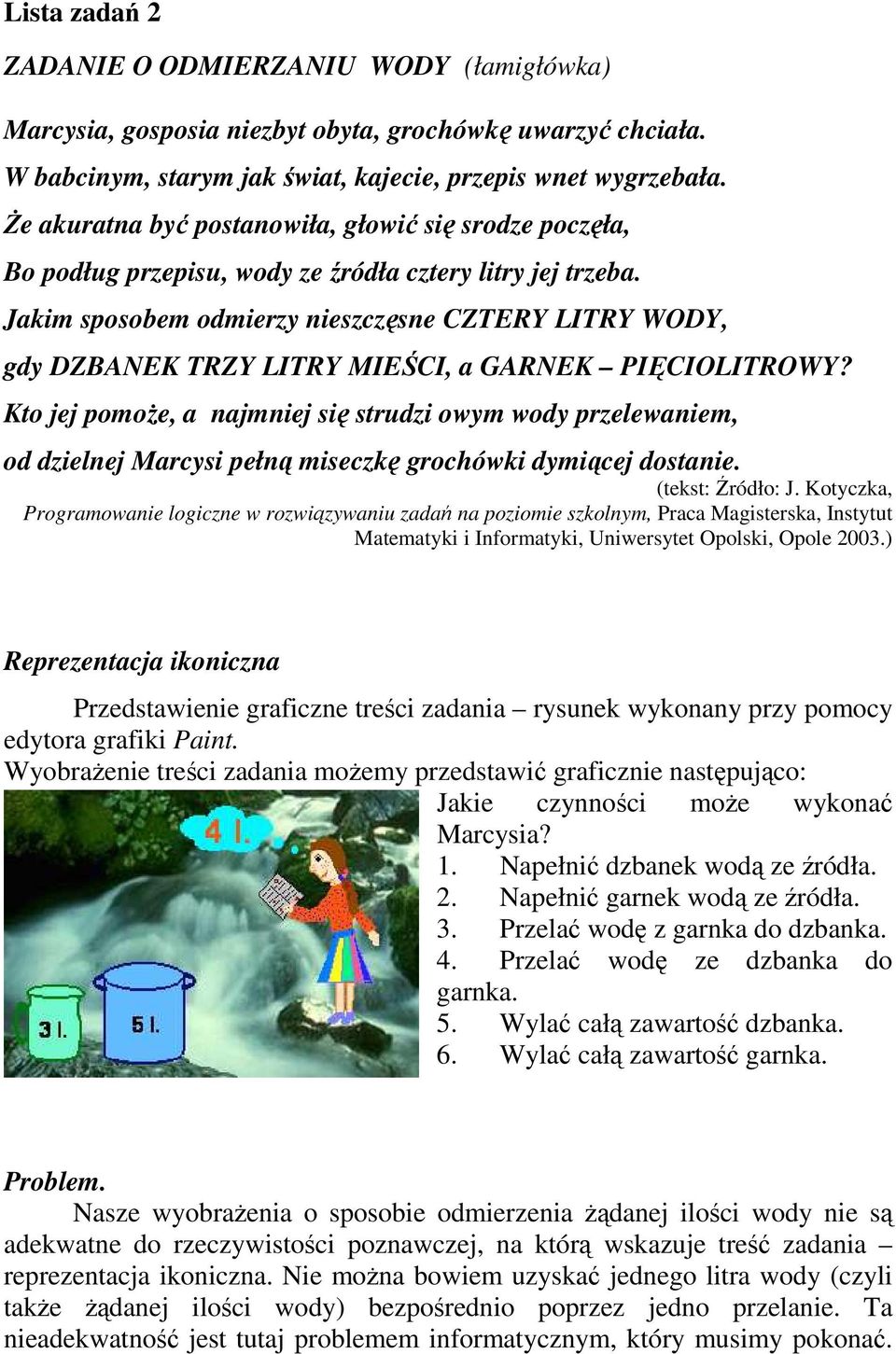 Jakim sposobem odmierzy nieszczęsne CZTERY LITRY WODY, gdy DZBANEK TRZY LITRY MIEŚCI, a GARNEK PIĘCIOLITROWY?