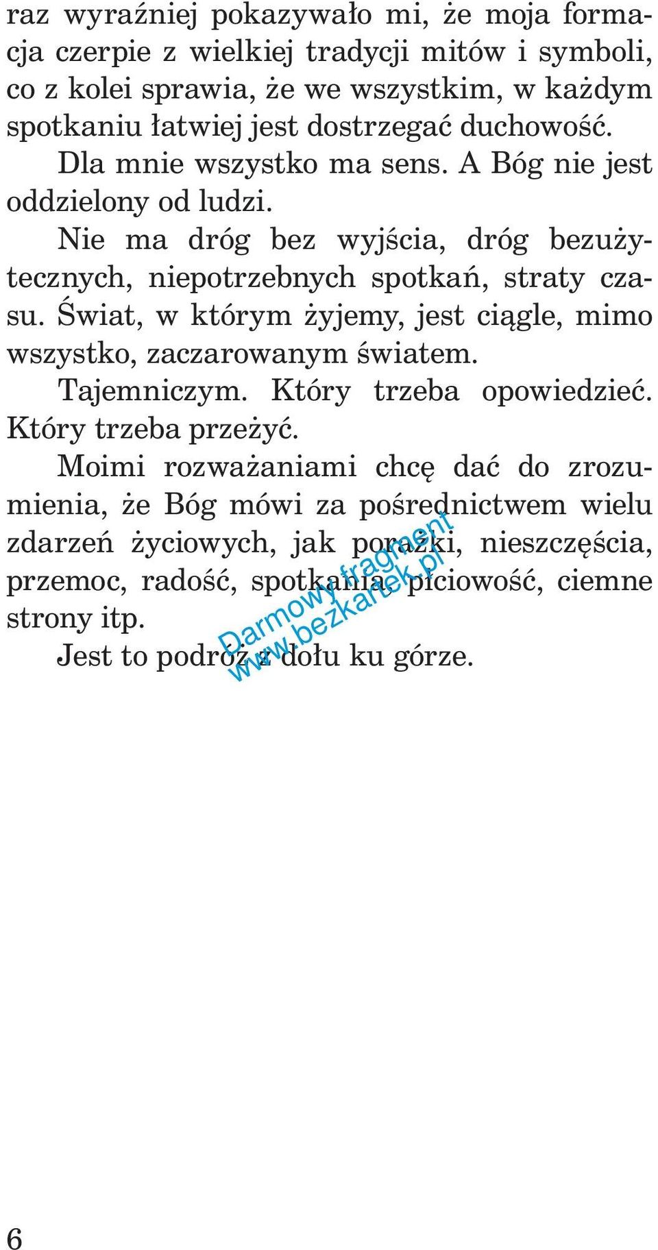 Świat, w którym żyjemy, jest ciągle, mimo wszystko, zaczarowanym światem. Tajemniczym. Który trzeba opowiedzieć. Który trzeba przeżyć.