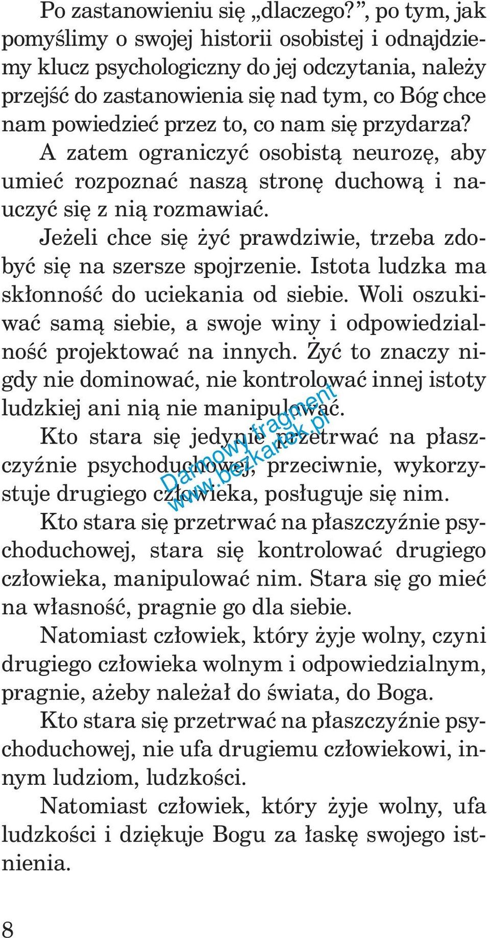 przydarza? A zatem ograniczyć osobistą neurozę, aby umieć rozpoznać naszą stronę duchową i nauczyć się z nią rozmawiać. Jeżeli chce się żyć prawdziwie, trzeba zdobyć się na szersze spojrzenie.