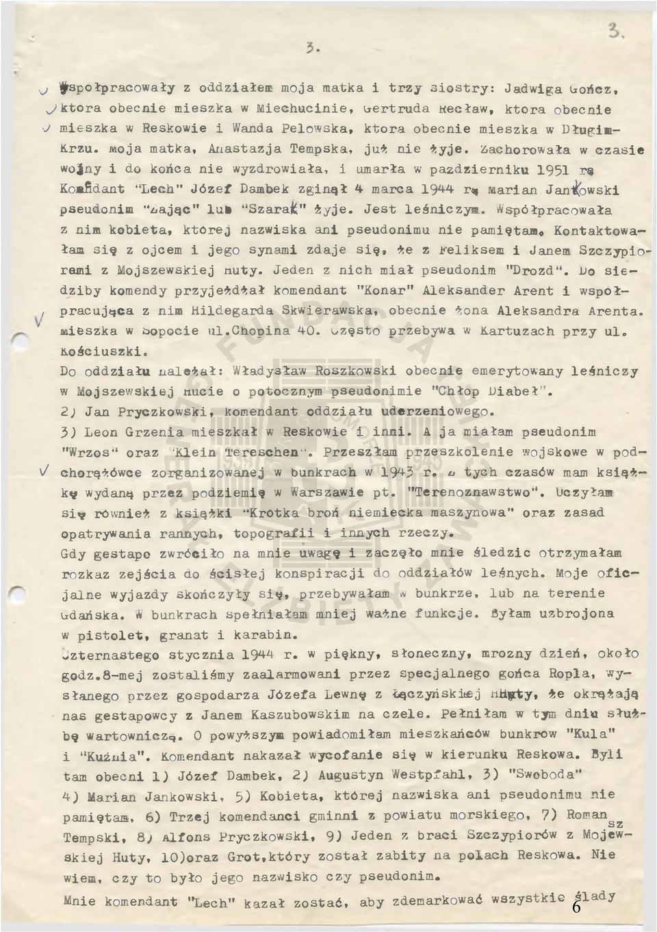 Zachorowała w czasie wojny i do końca nie wyzdrowiała, i umarła w październiku 1951 r$ Ko»fidant Lech" Józef Dsmbek zginął 4 marca 1944 r* Marian Jankowski pseudonim "z/ając" lui Szarafc" żyje.