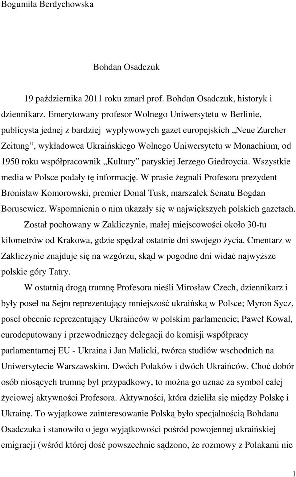 1950 roku współpracownik Kultury paryskiej Jerzego Giedroycia. Wszystkie media w Polsce podały tę informację.