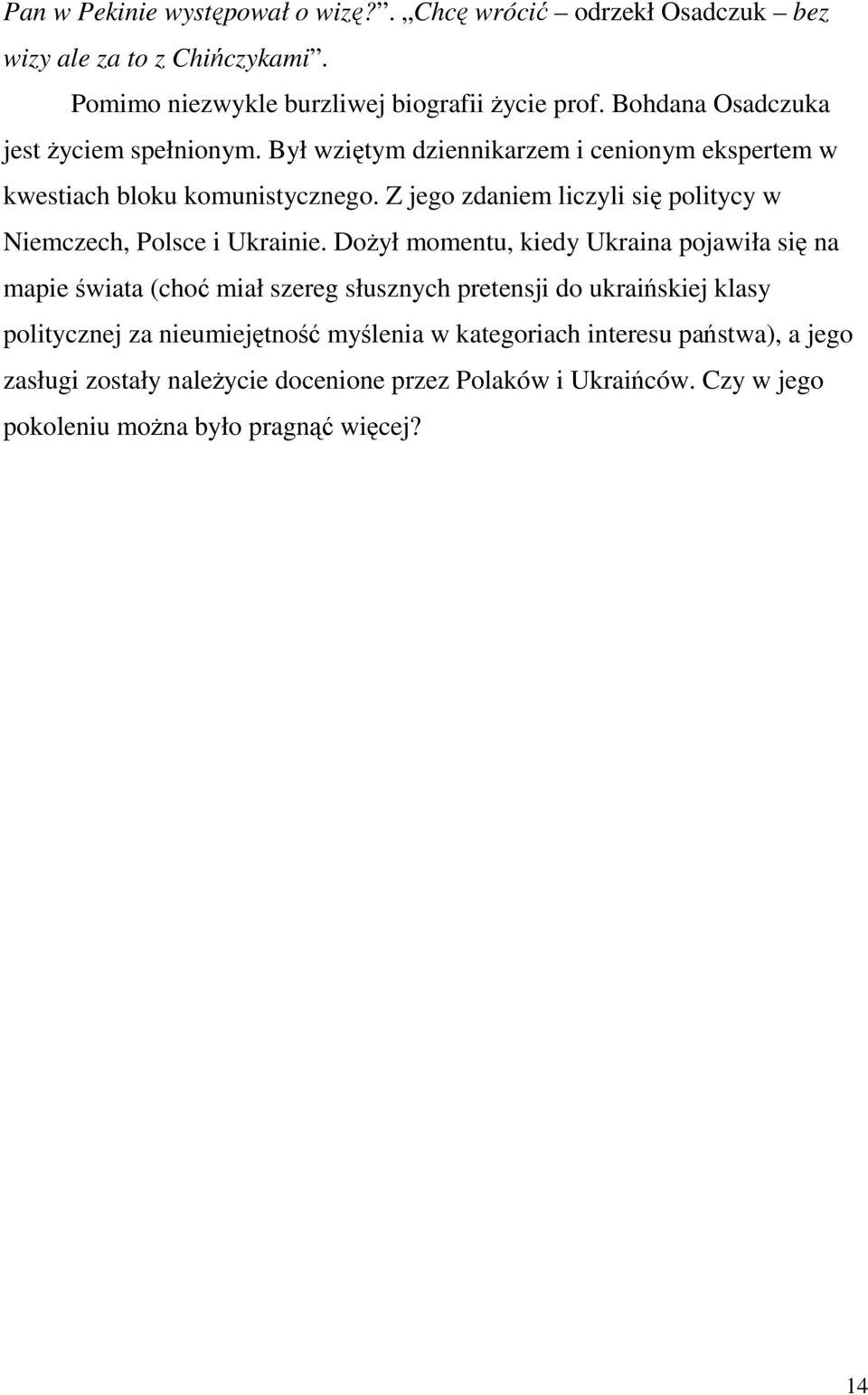 Z jego zdaniem liczyli się politycy w Niemczech, Polsce i Ukrainie.