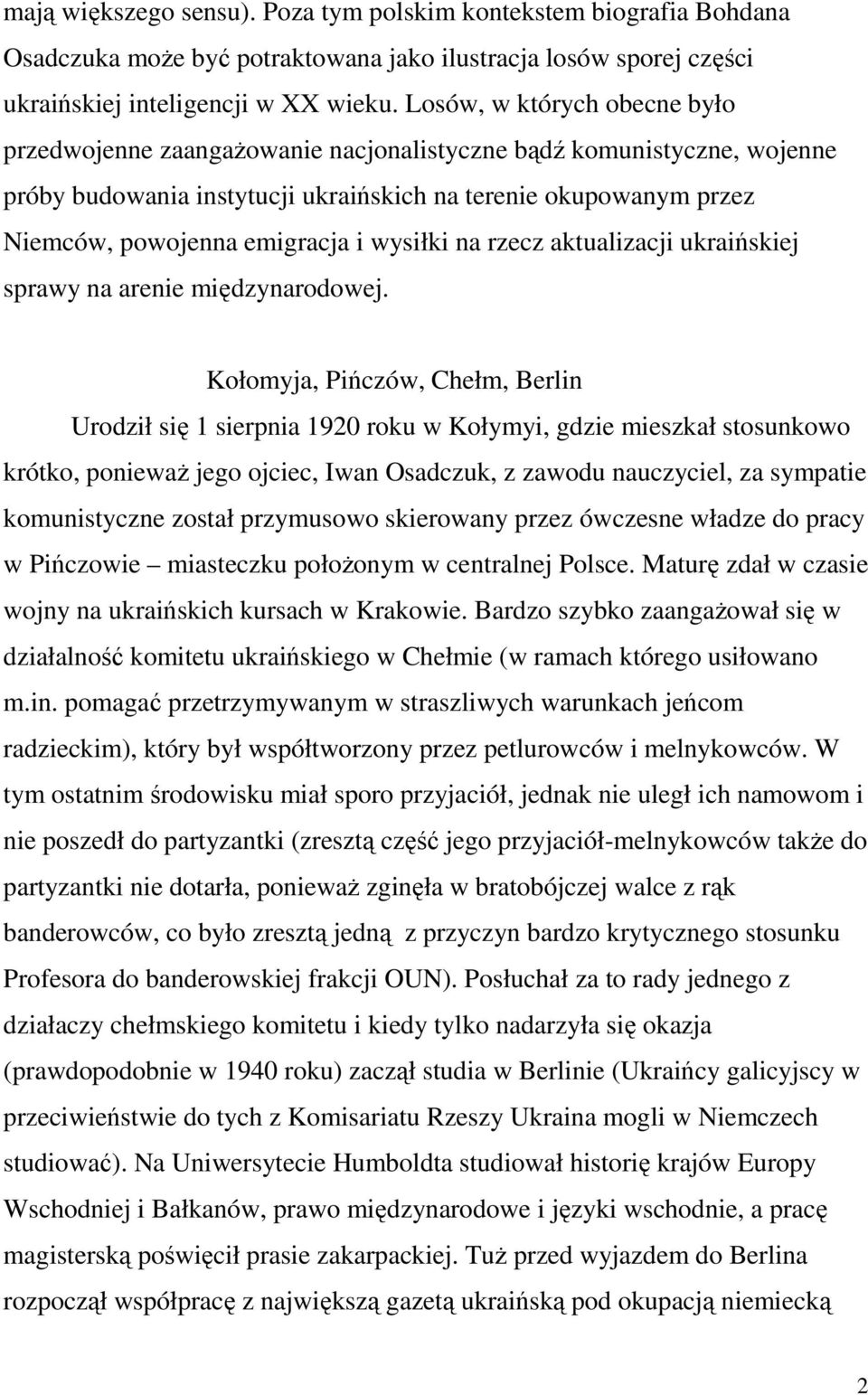 wysiłki na rzecz aktualizacji ukraińskiej sprawy na arenie międzynarodowej.