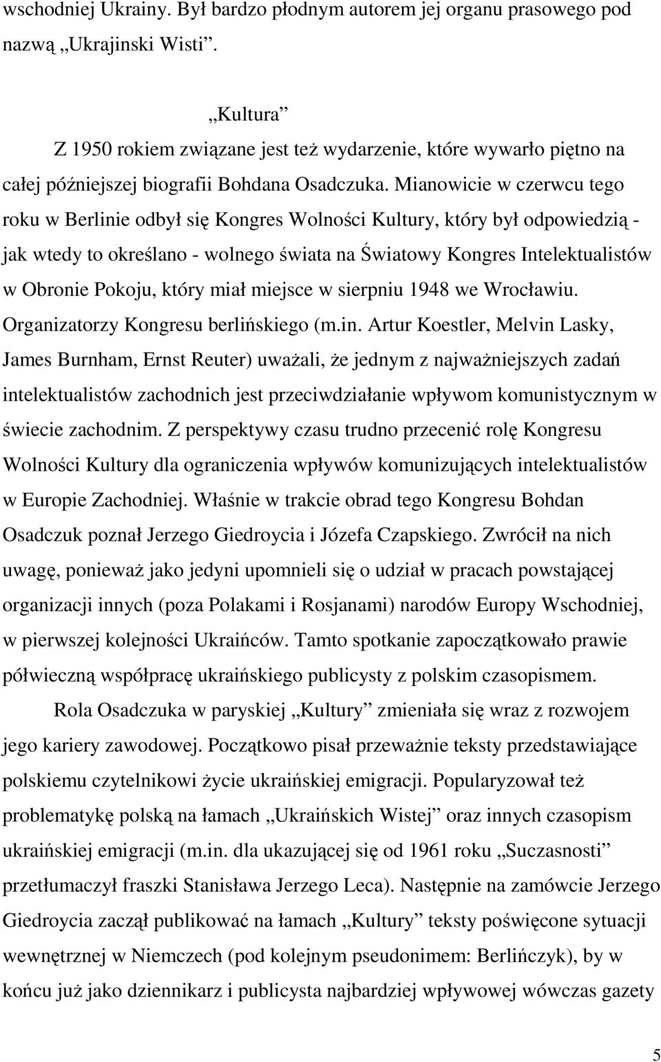 Mianowicie w czerwcu tego roku w Berlinie odbył się Kongres Wolności Kultury, który był odpowiedzią - jak wtedy to określano - wolnego świata na Światowy Kongres Intelektualistów w Obronie Pokoju,