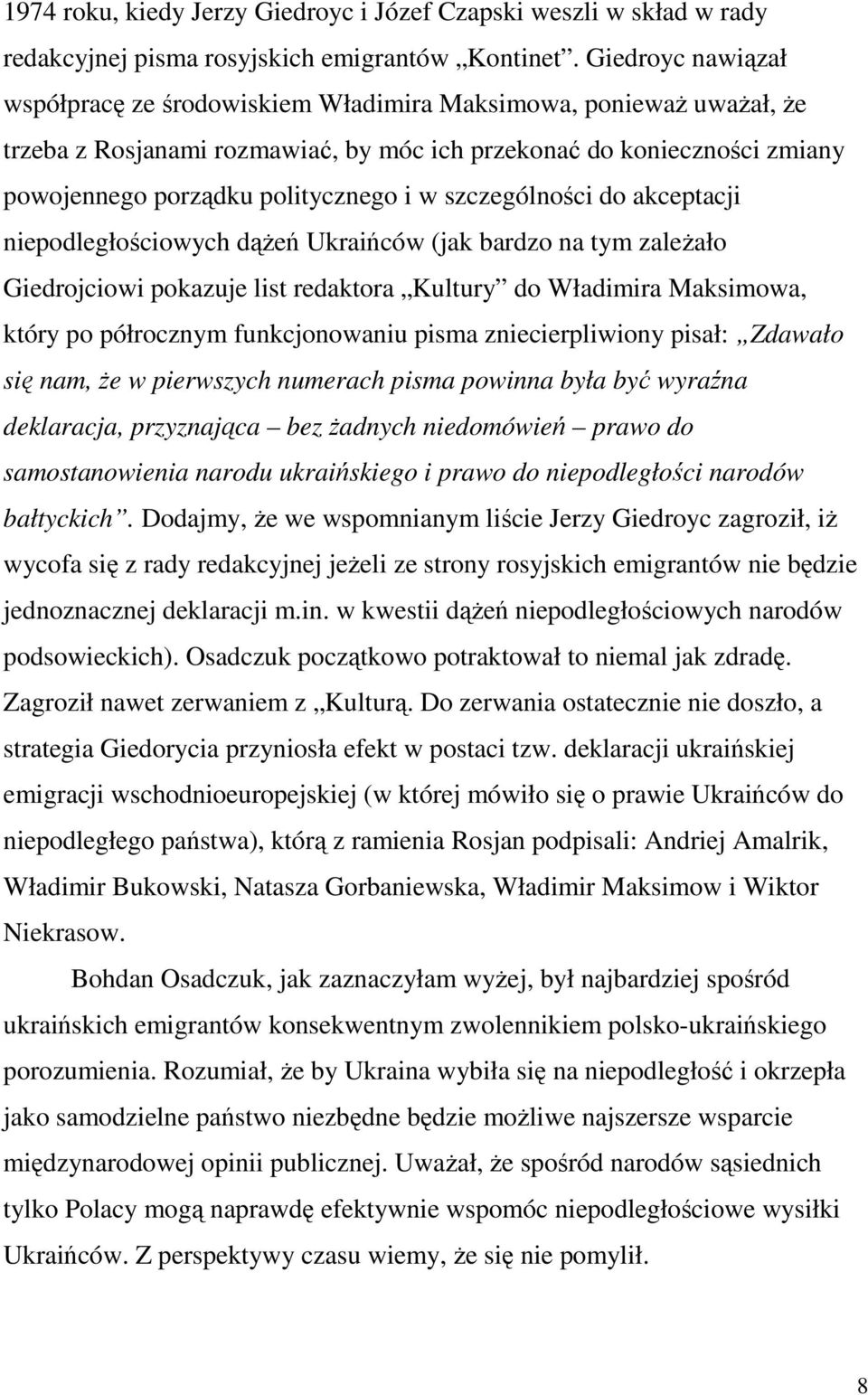 szczególności do akceptacji niepodległościowych dążeń Ukraińców (jak bardzo na tym zależało Giedrojciowi pokazuje list redaktora Kultury do Władimira Maksimowa, który po półrocznym funkcjonowaniu