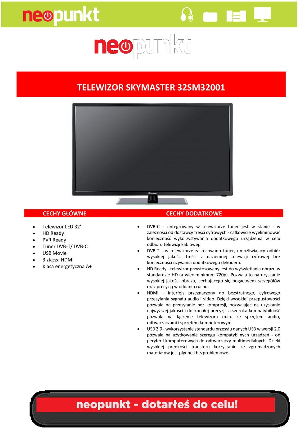 DVB-T - w telewizorze zastosowano tuner, umożliwiający odbiór wysokiej jakości treści z naziemnej telewizji cyfrowej bez konieczności używania dodatkowego dekodera.