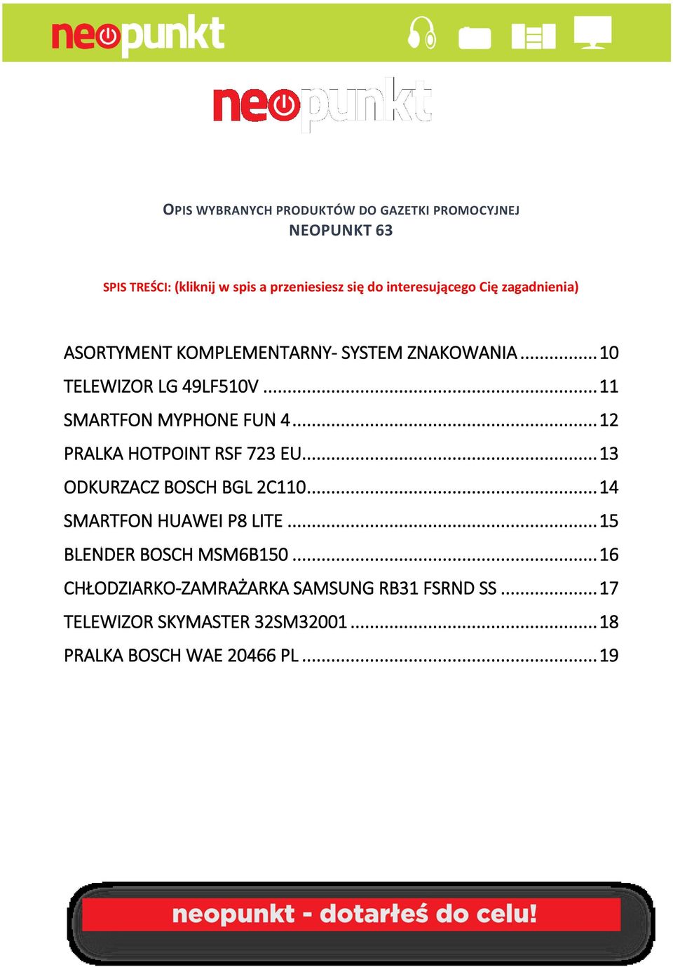 .. 11 SMARTFON MYPHONE FUN 4... 12 PRALKA HOTPOINT RSF 723 EU... 13 ODKURZACZ BOSCH BGL 2C110... 14 SMARTFON HUAWEI P8 LITE.