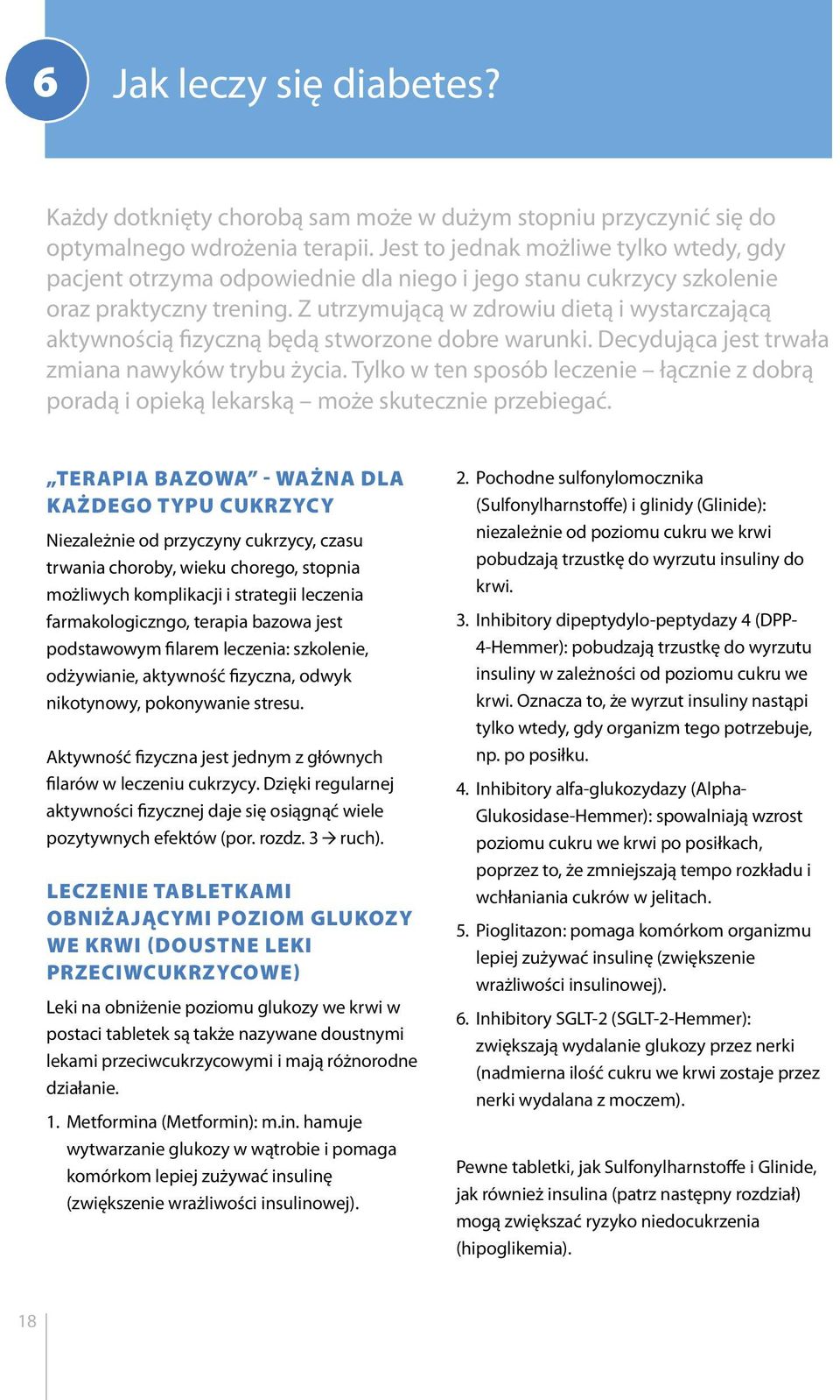 Z utrzymującą w zdrowiu dietą i wystarczającą aktywnością fizyczną będą stworzone dobre warunki. Decydująca jest trwała zmiana nawyków trybu życia.