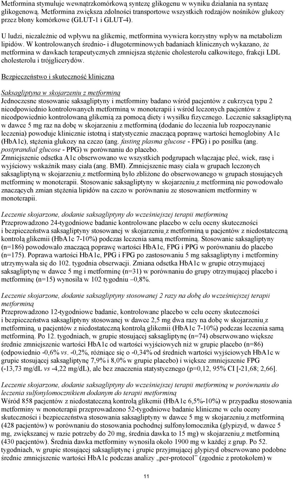 U ludzi, niezależnie od wpływu na glikemię, metformina wywiera korzystny wpływ na metabolizm lipidów.