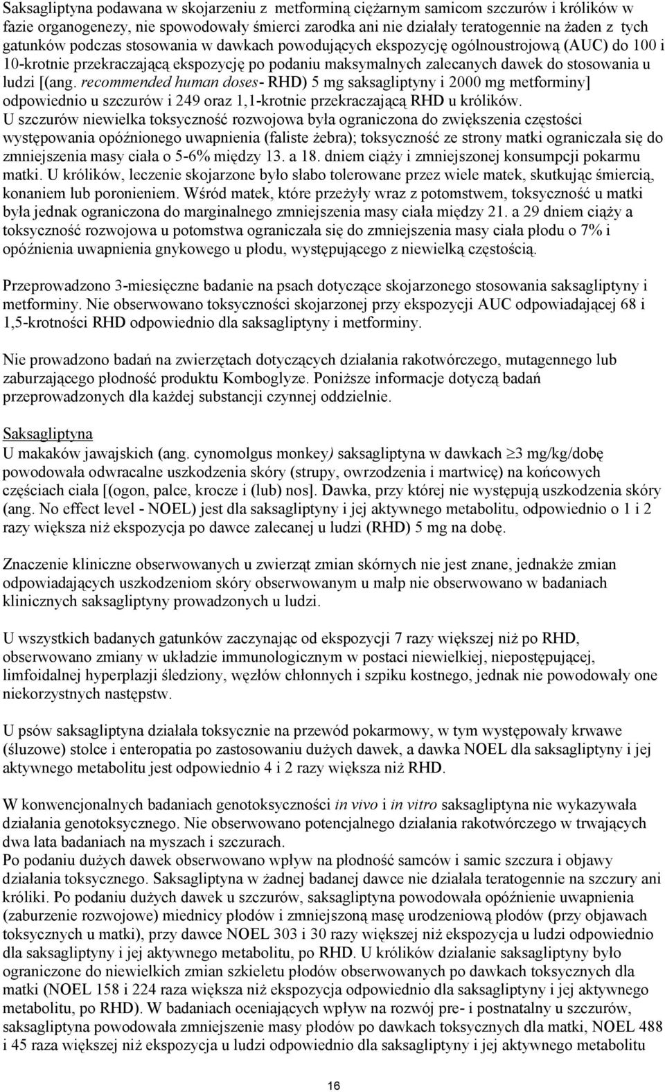 recommended human doses- RHD) 5 mg saksagliptyny i 2000 mg metforminy] odpowiednio u szczurów i 249 oraz 1,1-krotnie przekraczającą RHD u królików.