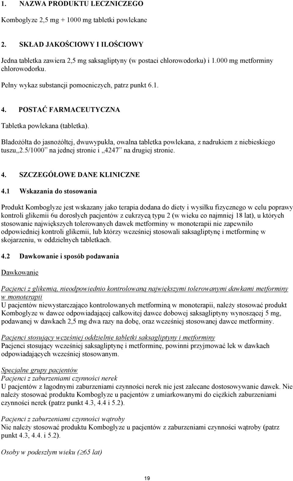 Bladożółta do jasnożółtej, dwuwypukła, owalna tabletka powlekana, z nadrukiem z niebieskiego tuszu 2.5/1000 na jednej stronie i 4247 na drugiej stronie. 4. SZCZEGÓŁOWE DANE KLINICZNE 4.