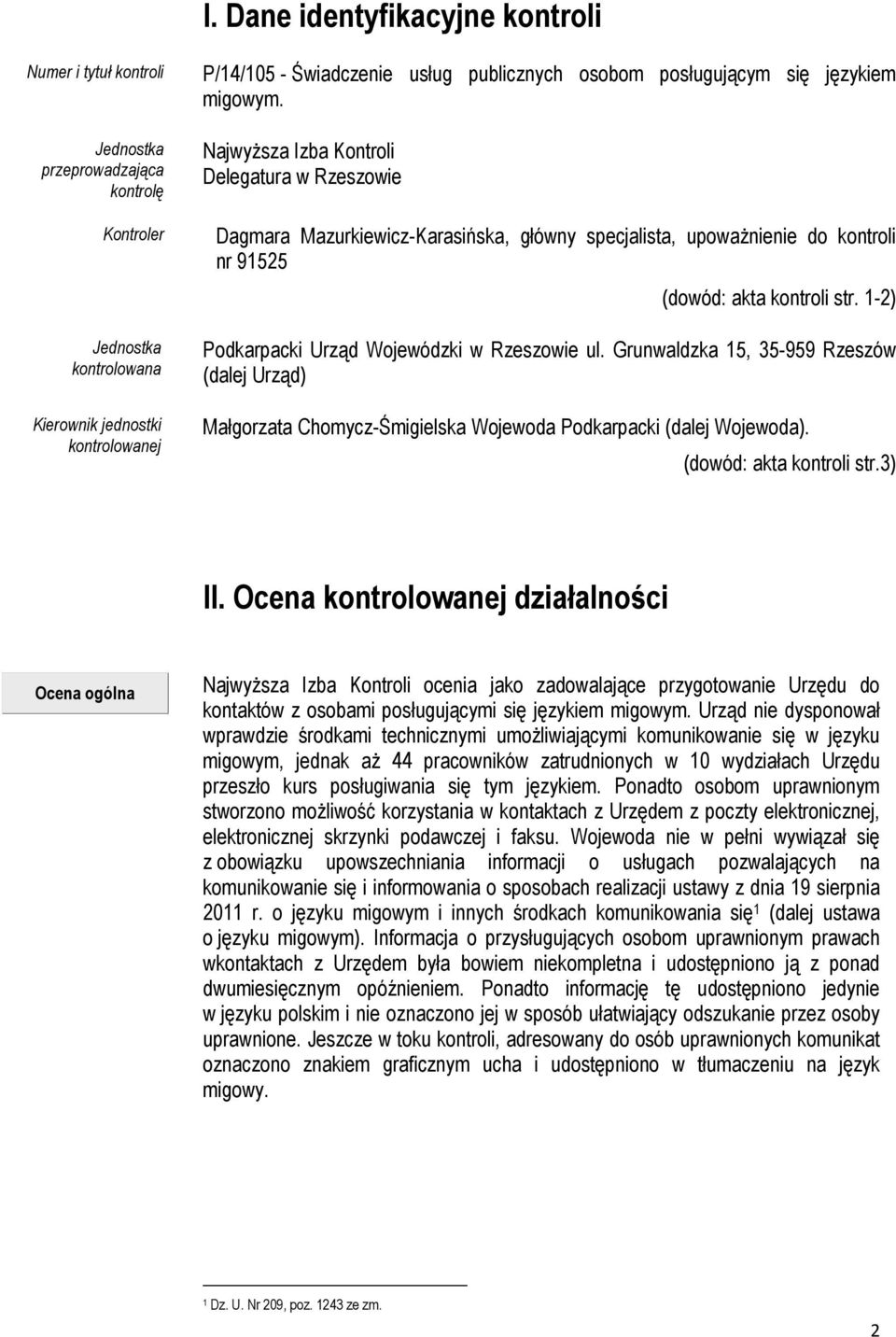 Najwyższa Izba Kontroli Delegatura w Rzeszowie Dagmara Mazurkiewicz-Karasińska, główny specjalista, upoważnienie do kontroli nr 91525 (dowód: akta kontroli str.