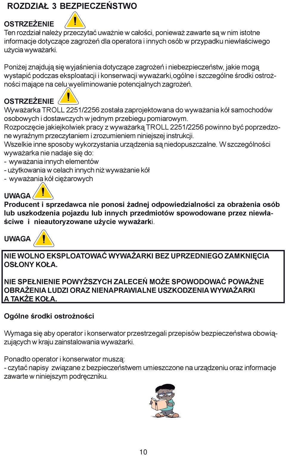 Poniżej znajdują się wyjaśnienia dotyczące zagrożeń i niebezpieczeństw, jakie mogą wystapić podczas eksploatacji i konserwacji wyważarki,ogólne i szczególne środki ostrożności mające na celu