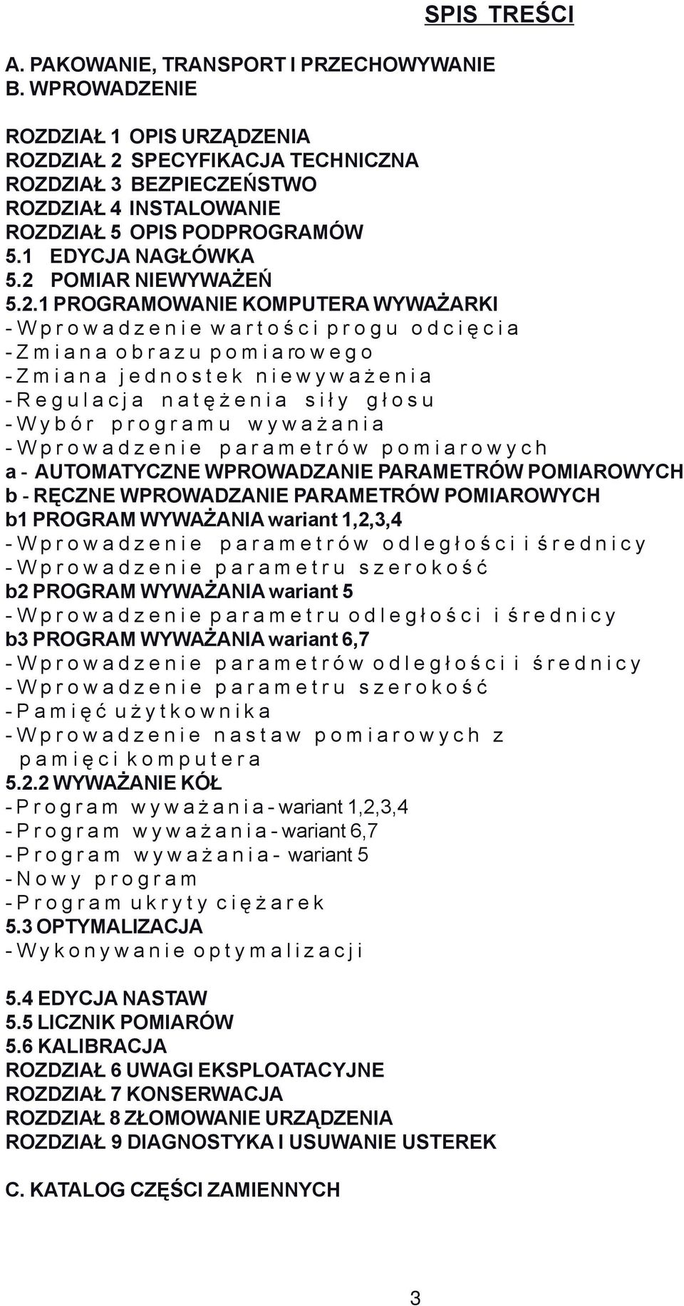 2 POMIAR NIEWYWAŻEŃ 5.2.1 PROGRAMOWANIE KOMPUTERA WYWAŻARKI - W p r o w a d z e n i e w a r t o ś c i p r o g u o d c i ę c i a - Z m i a n a o b r a z u p o m i a ro w e g o - Z m i a n a j e d n o