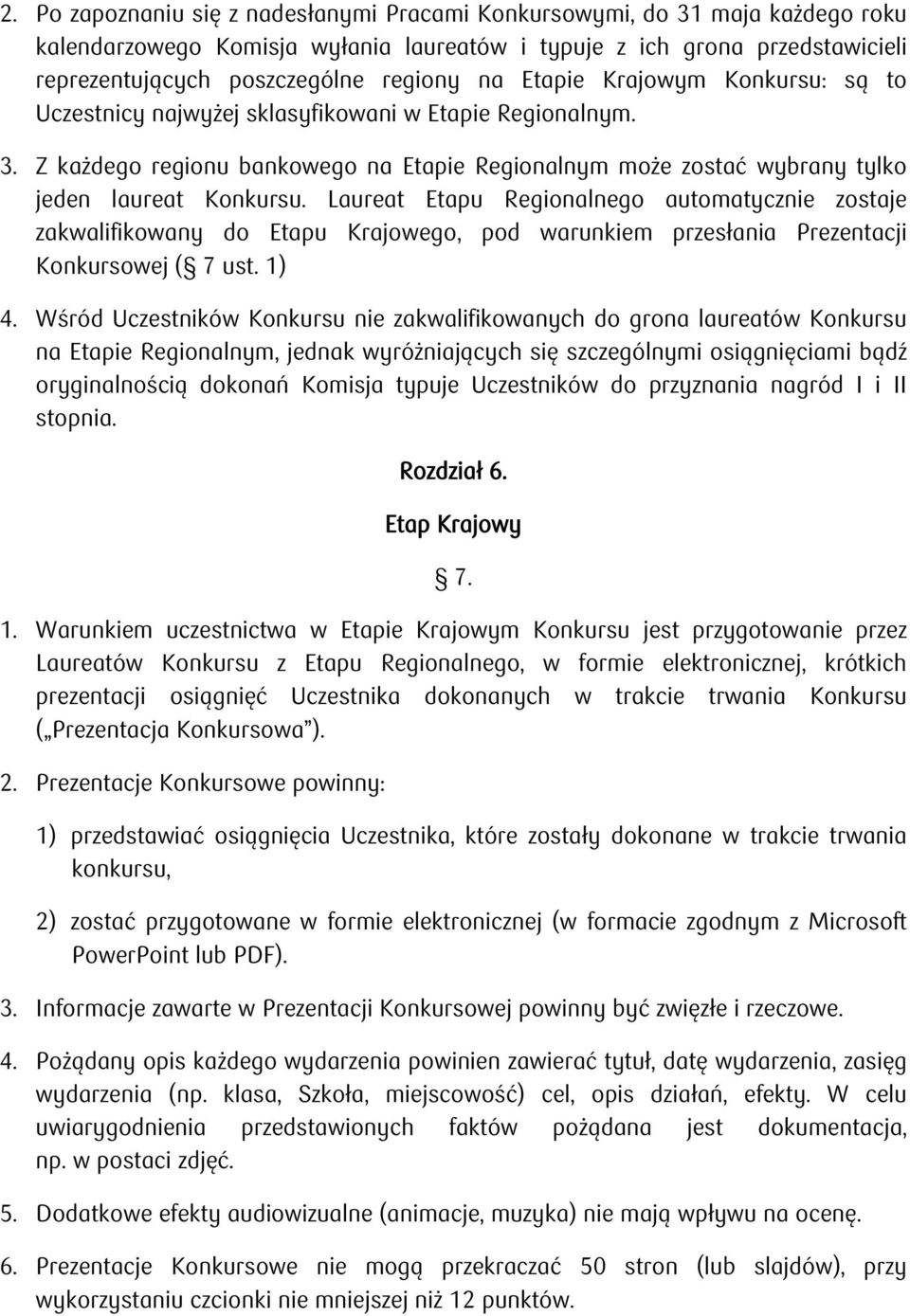 Laureat Etapu Regionalnego automatycznie zostaje zakwalifikowany do Etapu Krajowego, pod warunkiem przesłania Prezentacji Konkursowej ( 7 ust. 1) 4.