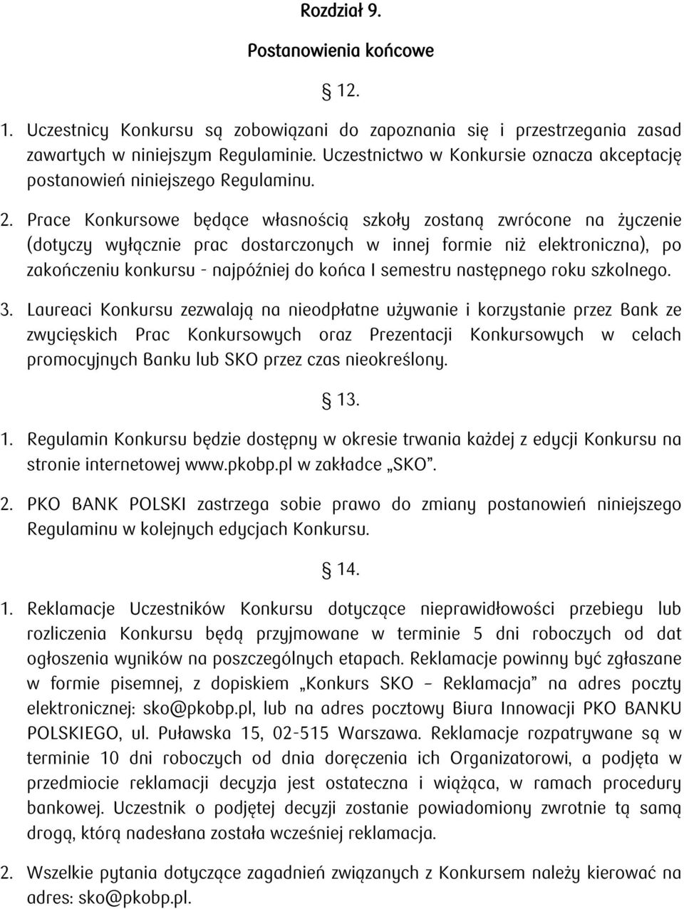 Prace Konkursowe będące własnością szkoły zostaną zwrócone na życzenie (dotyczy wyłącznie prac dostarczonych w innej formie niż elektroniczna), po zakończeniu konkursu - najpóźniej do końca I