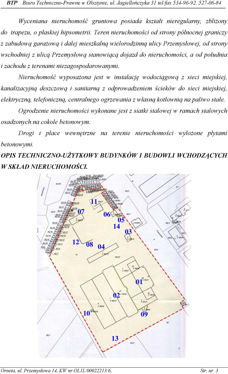 a od południa i zachodu z terenami niezagospodarowanymi.