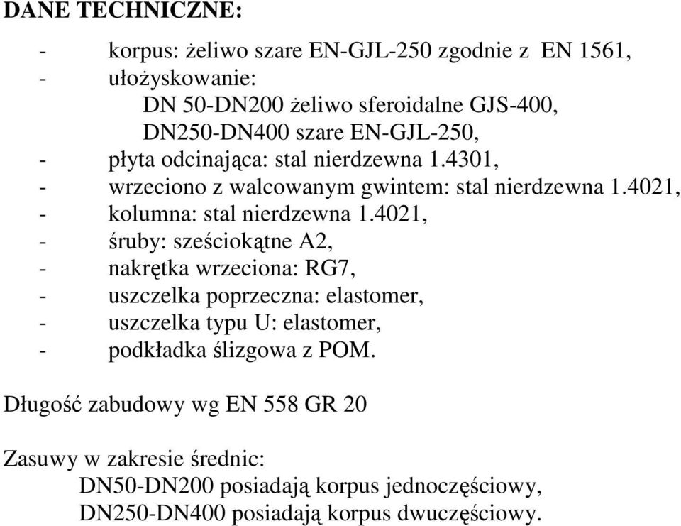 4021, - śruby: sześciokątne A2, - nakrętka wrzeciona: RG7, - uszczelka poprzeczna: elastomer, - uszczelka typu U: elastomer, - podkładka ślizgowa