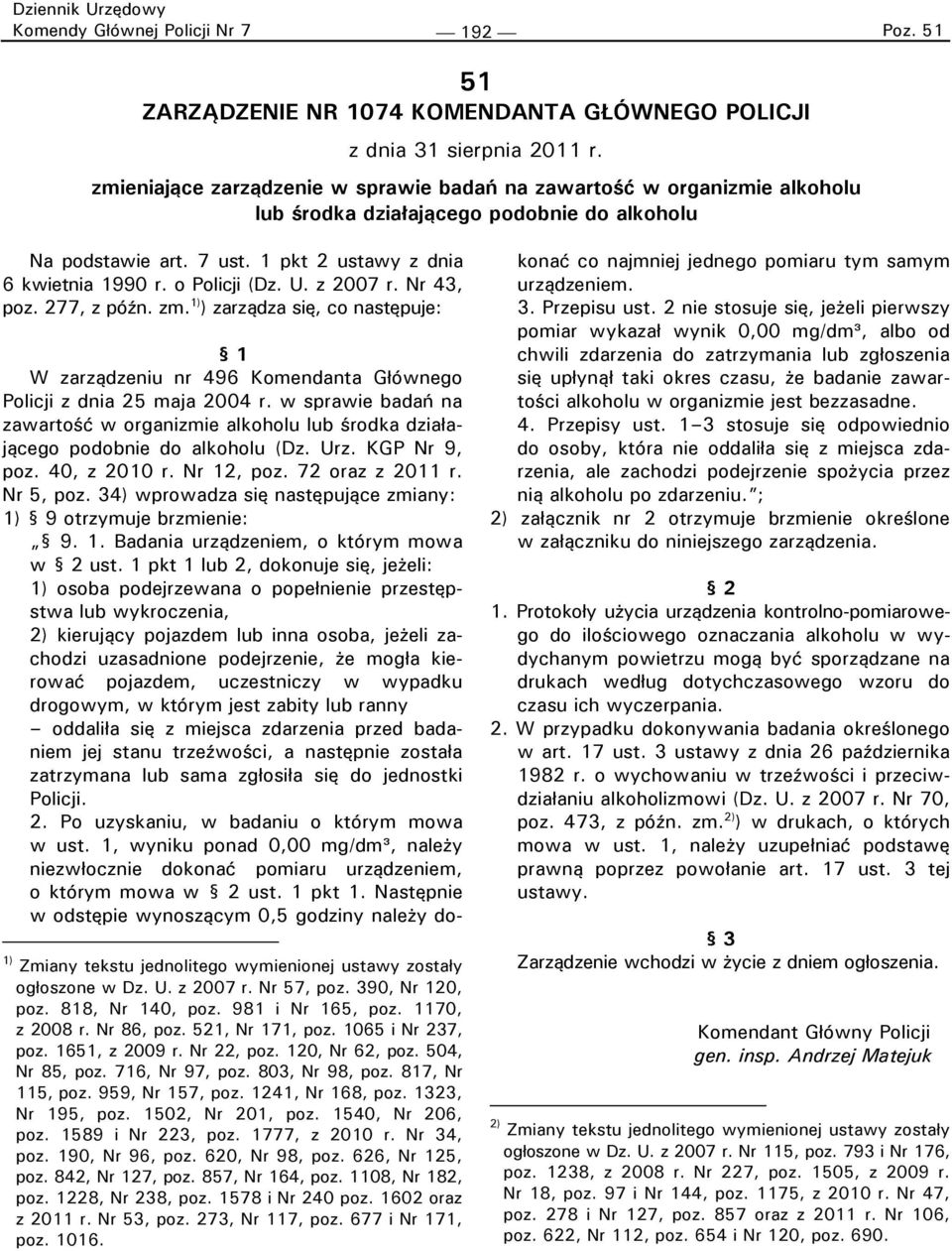 U. z 2007 r. Nr 43, poz. 277, z późn. zm. 1) ) zarządza się, co następuje: 1 W zarządzeniu nr 496 Komendanta Głównego Policji z dnia 25 maja 2004 r.