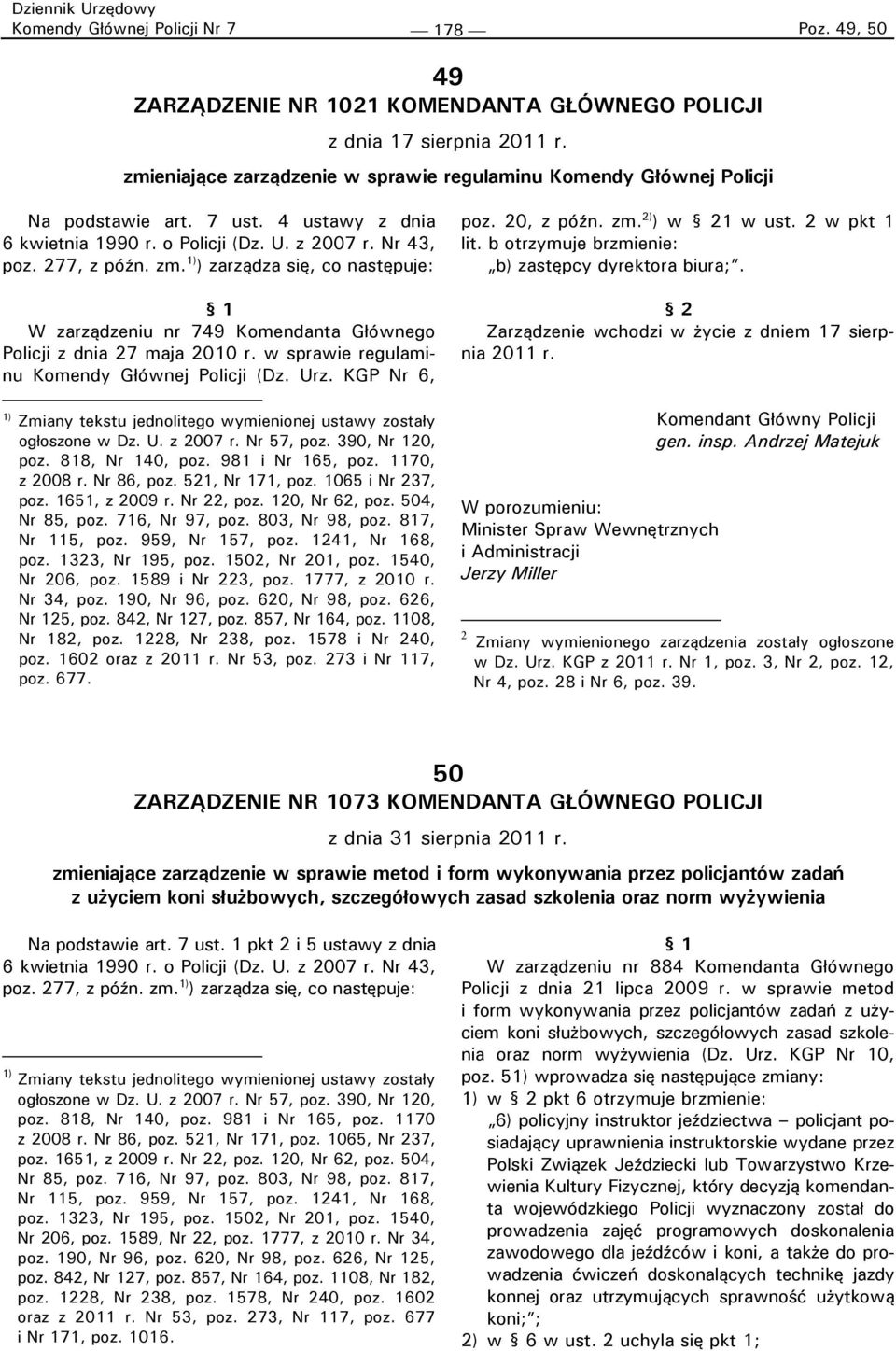 1) ) zarządza się, co następuje: 1 W zarządzeniu nr 749 Komendanta Głównego Policji z dnia 27 maja 2010 r. w sprawie regulaminu Komendy Głównej Policji (Dz. Urz.