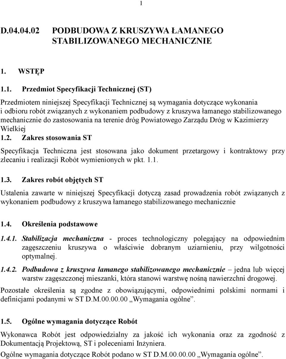 Zakres stosowania ST Specyfikacja Techniczna jest stosowana jako dokument przetargowy i kontraktowy przy zlecaniu i realizacji Robót wymienionych w pkt. 1.1. 1.3.