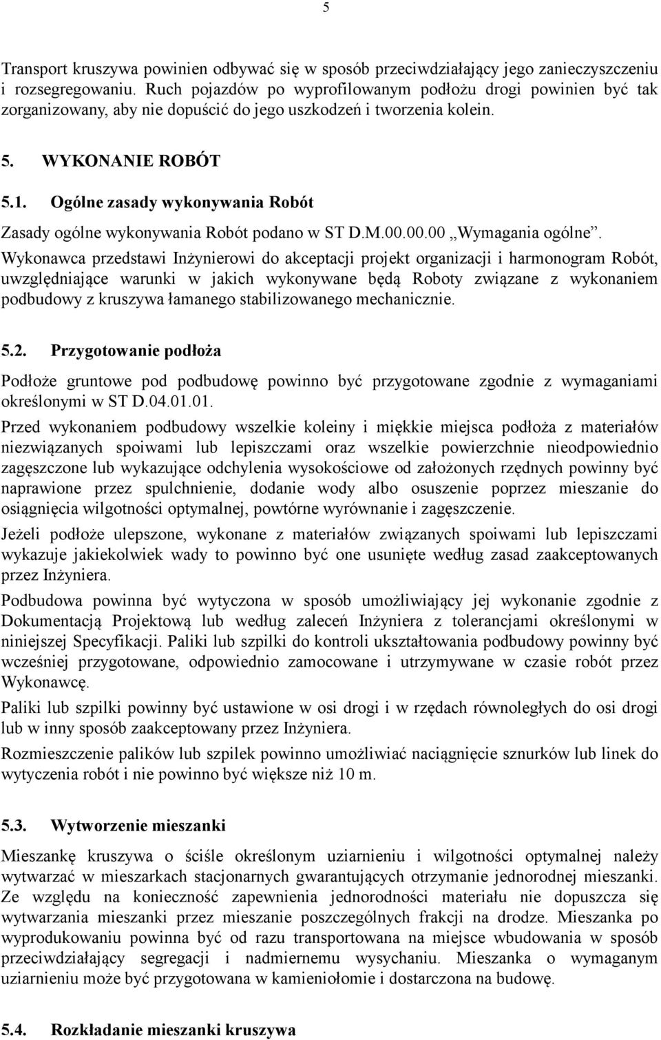 Ogólne zasady wykonywania Robót Zasady ogólne wykonywania Robót podano w ST D.M.00.00.00 Wymagania ogólne.