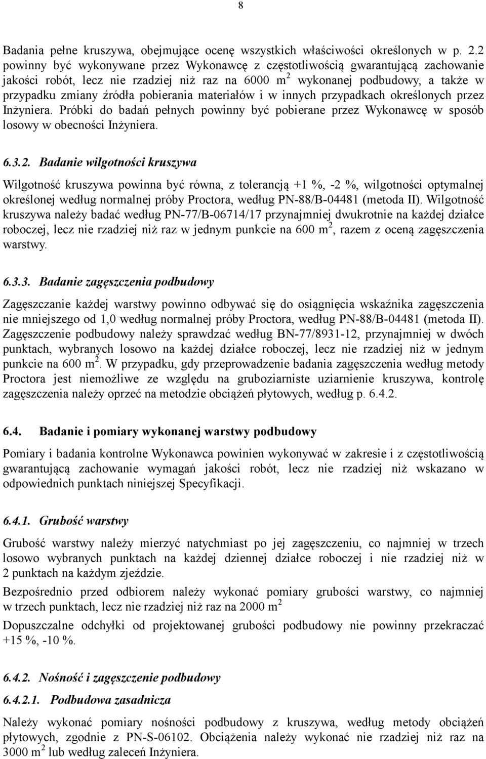 pobierania materiałów i w innych przypadkach określonych przez Inżyniera. Próbki do badań pełnych powinny być pobierane przez Wykonawcę w sposób losowy w obecności Inżyniera. 6.3.2.