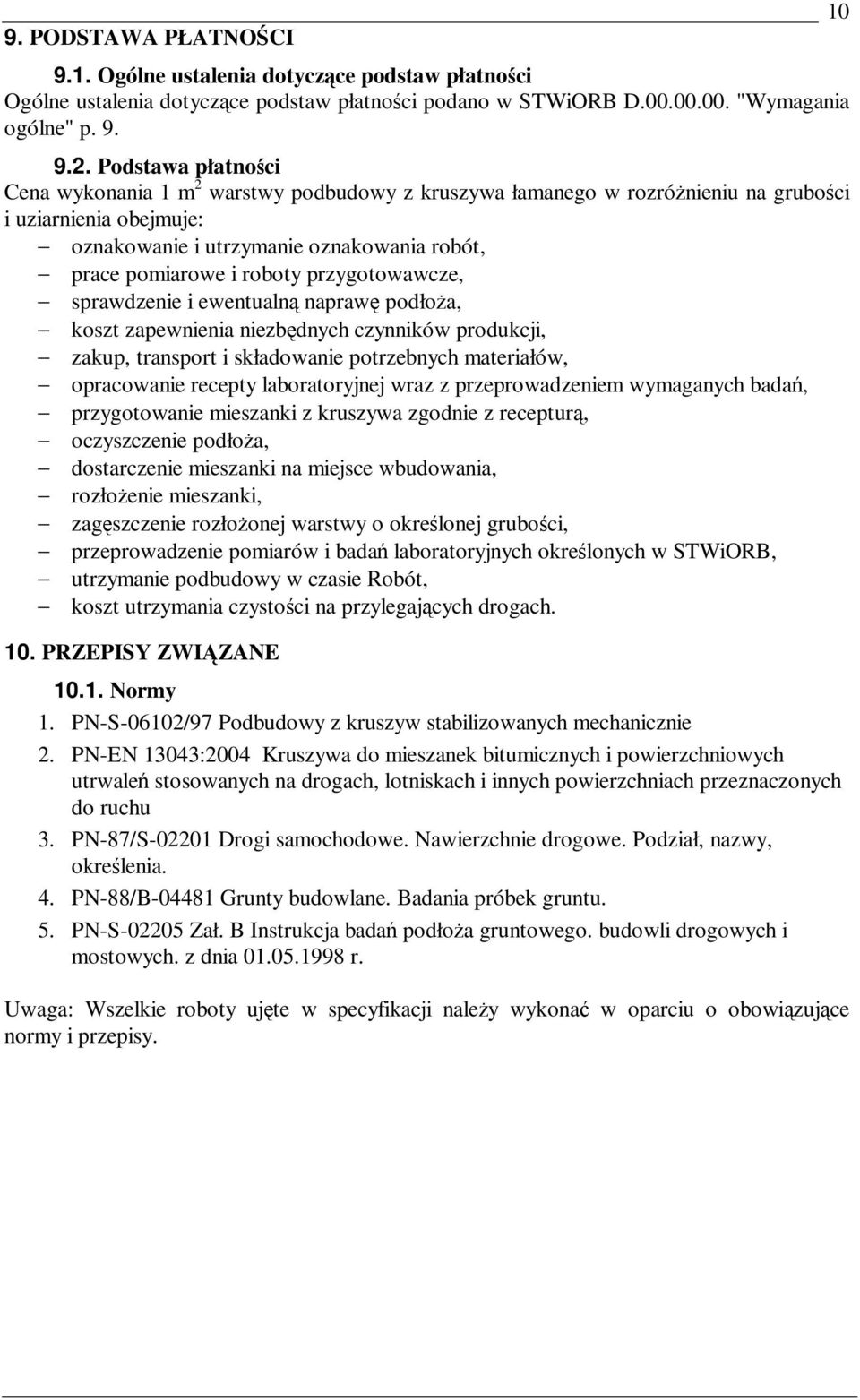 przygotowawcze, sprawdzenie i ewentualną naprawę podłoŝa, koszt zapewnienia niezbędnych czynników produkcji, zakup, transport i składowanie potrzebnych materiałów, opracowanie recepty laboratoryjnej