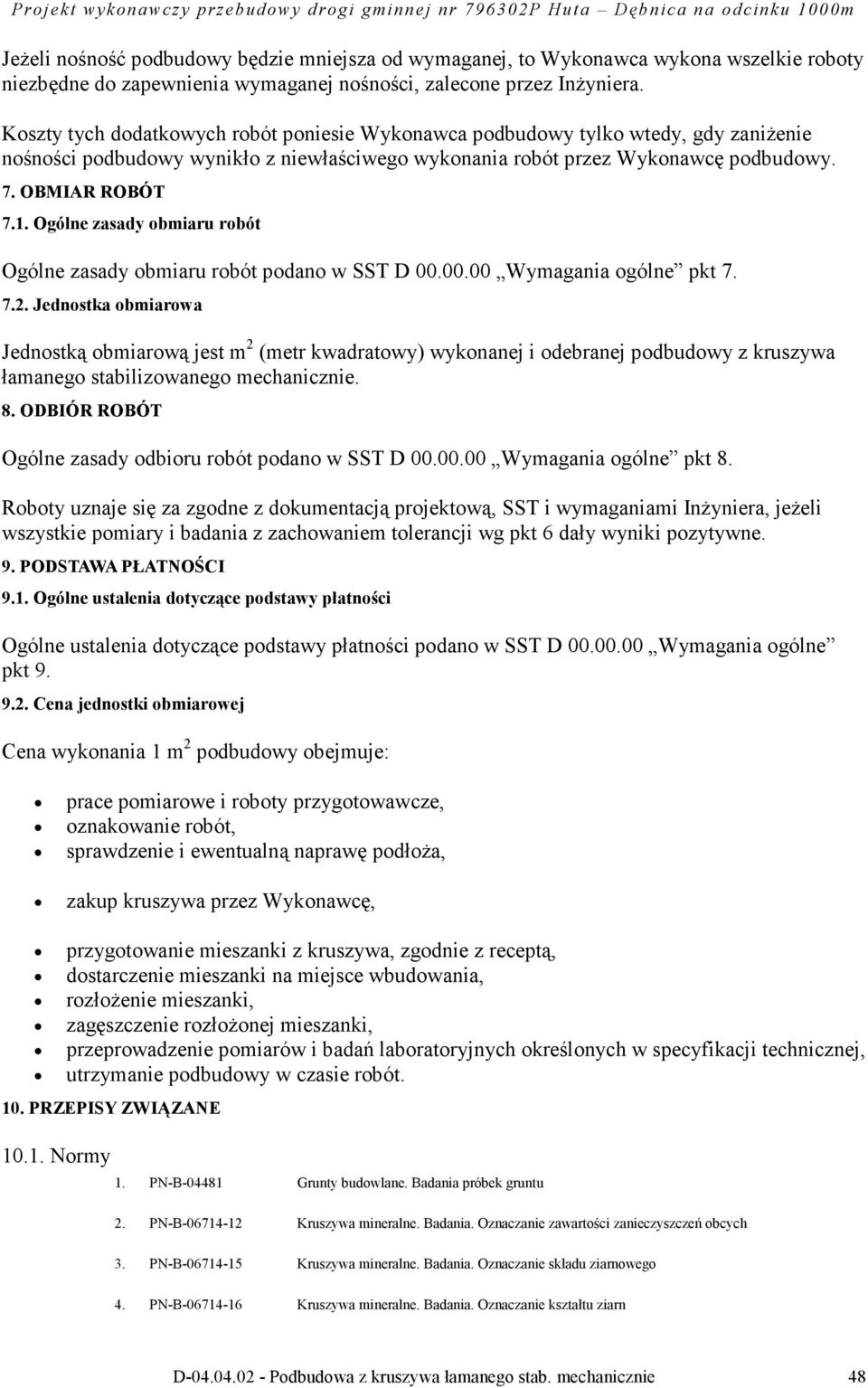 Ogólne zasady obmiaru robót Ogólne zasady obmiaru robót podano w SST D 00.00.00 Wymagania ogólne pkt 7. 7.2.