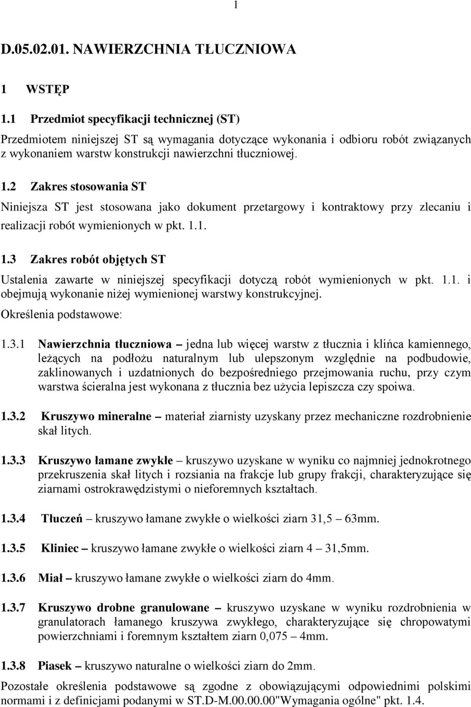 2 Zakres stosowania ST Niniejsza ST jest stosowana jako dokument przetargowy i kontraktowy przy zlecaniu i realizacji robót wymienionych w pkt. 1.