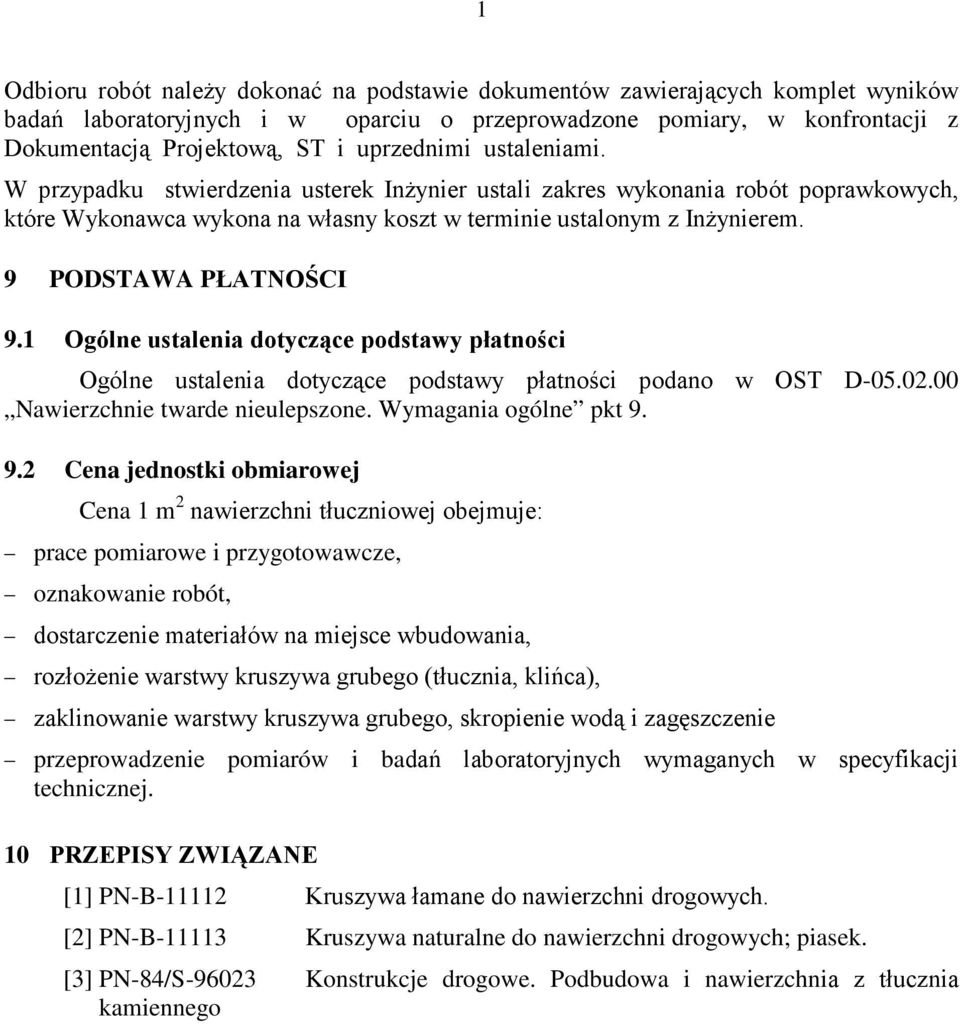 9 PODSTAWA PŁATNOŚCI 9.1 Ogólne ustalenia dotyczące podstawy płatności Ogólne ustalenia dotyczące podstawy płatności podano w OST D-05.02.00 Nawierzchnie twarde nieulepszone. Wymagania ogólne pkt 9.