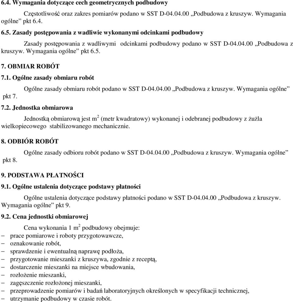 OBMIAR ROBÓT 7.1. Ogólne zasady obmiaru robót pkt 7. Ogólne zasady obmiaru robót podano w SST D-04.04.00 Podbudowa z kruszyw. Wymagania ogólne 7.2.