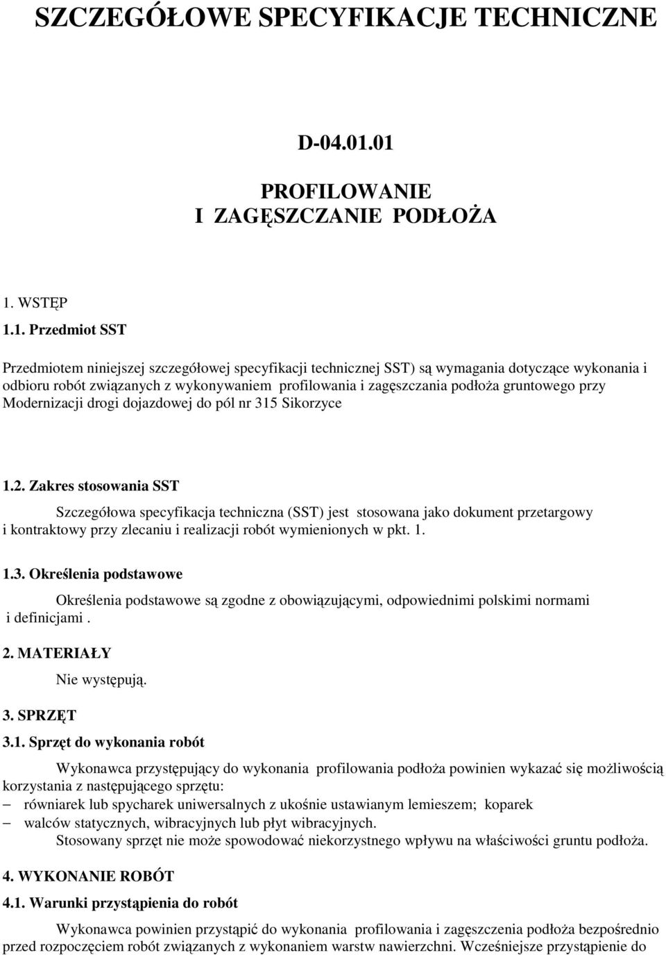 wykonywaniem profilowania i zagęszczania podłoŝa gruntowego przy Modernizacji drogi dojazdowej do pól nr 315 Sikorzyce 1.2.