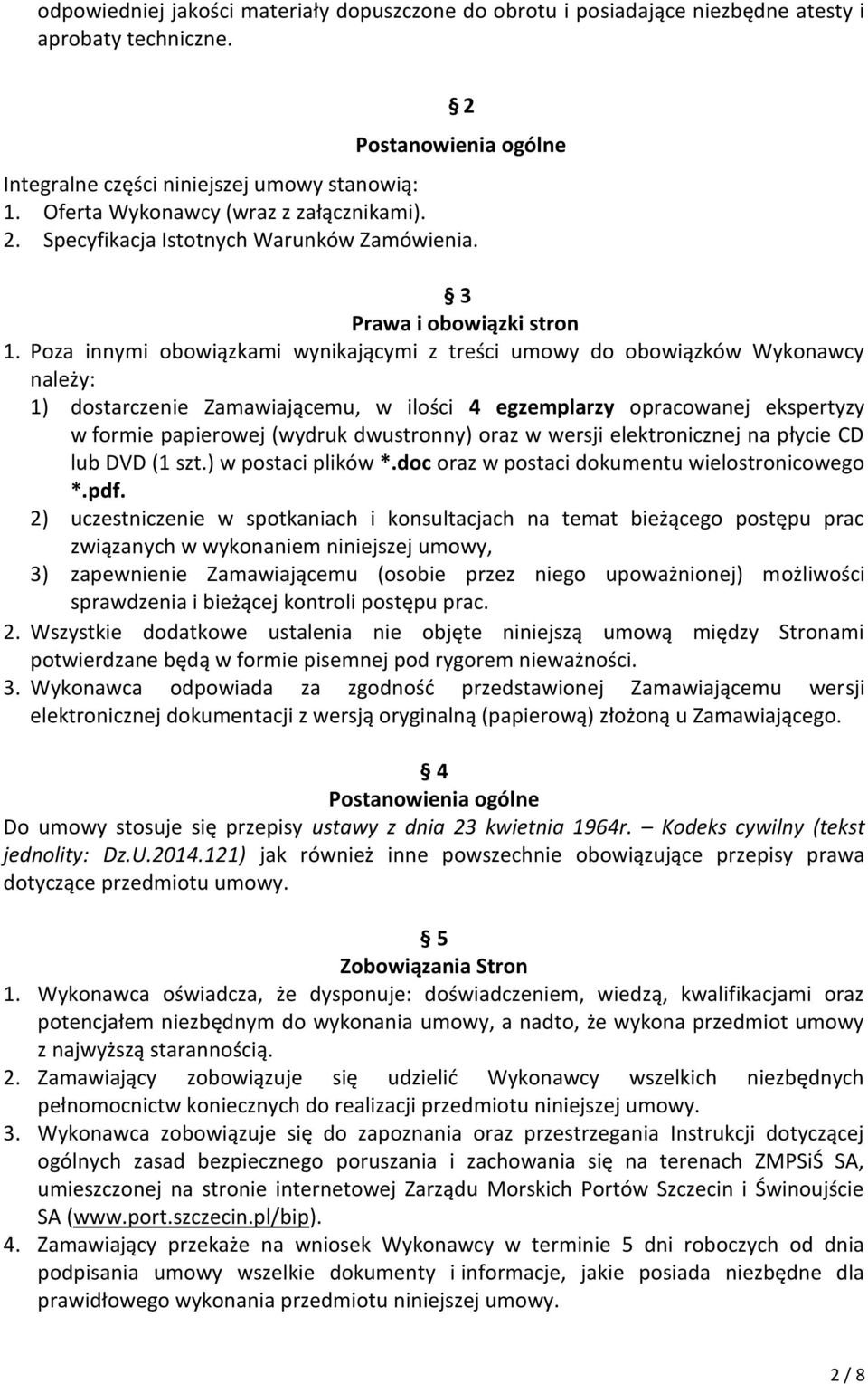 Poza innymi obowiązkami wynikającymi z treści umowy do obowiązków Wykonawcy należy: 1) dostarczenie Zamawiającemu, w ilości 4 egzemplarzy opracowanej ekspertyzy w formie papierowej (wydruk