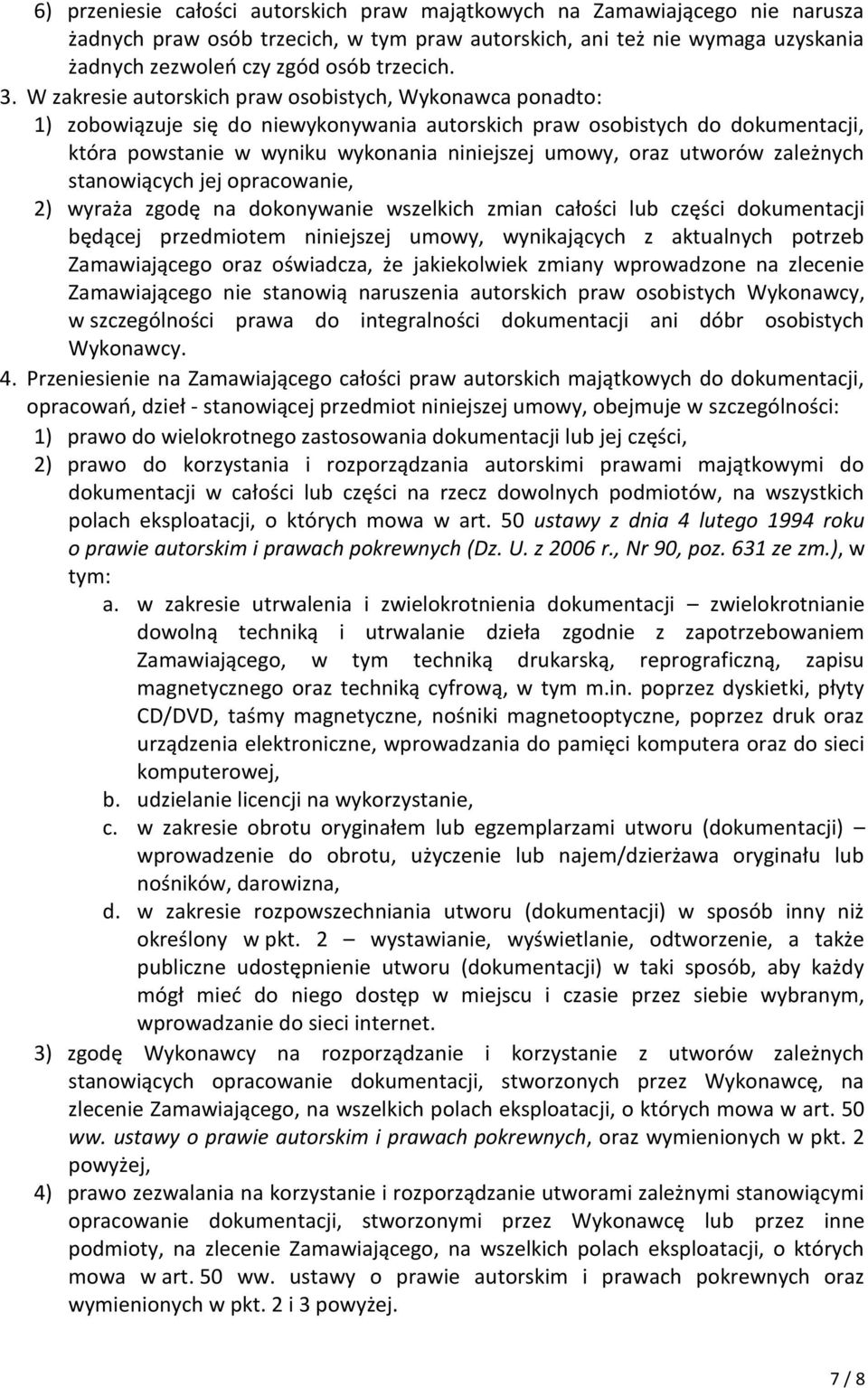 utworów zależnych stanowiących jej opracowanie, 2) wyraża zgodę na dokonywanie wszelkich zmian całości lub części dokumentacji będącej przedmiotem niniejszej umowy, wynikających z aktualnych potrzeb