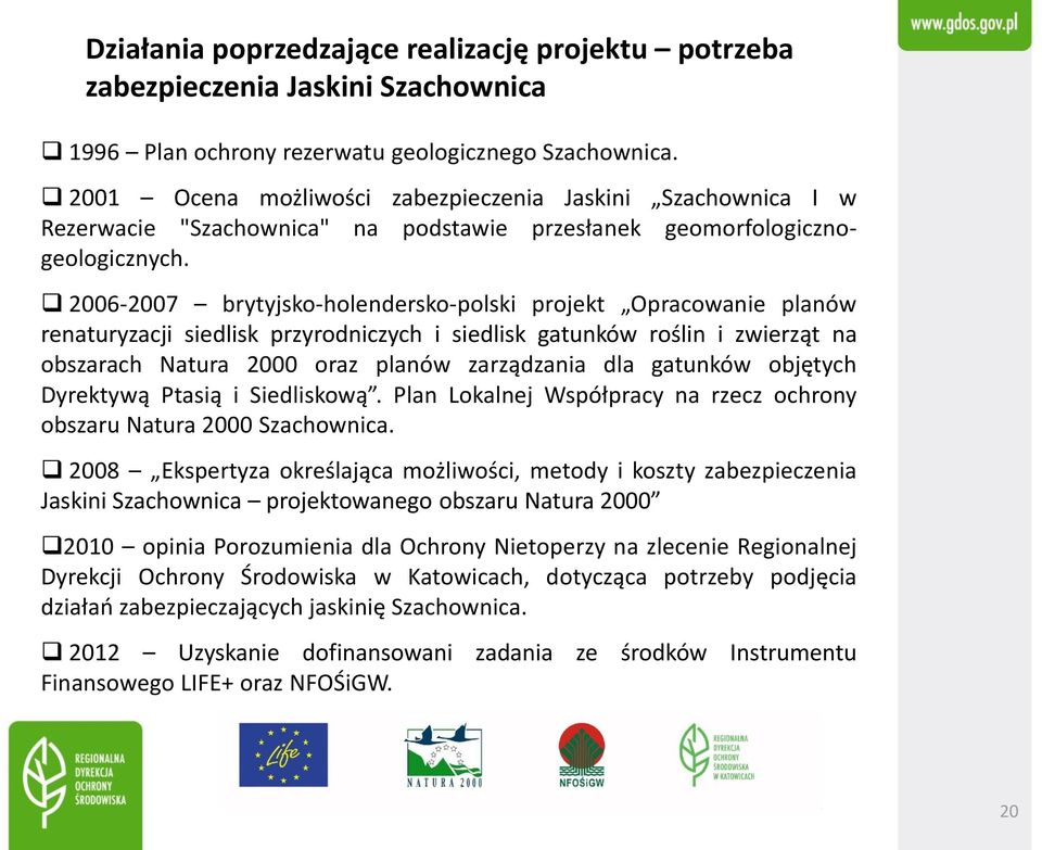 2006-2007 brytyjsko-holendersko-polski projekt Opracowanie planów renaturyzacji siedlisk przyrodniczych i siedlisk gatunków roślin i zwierząt na obszarach Natura 2000 oraz planów zarządzania dla