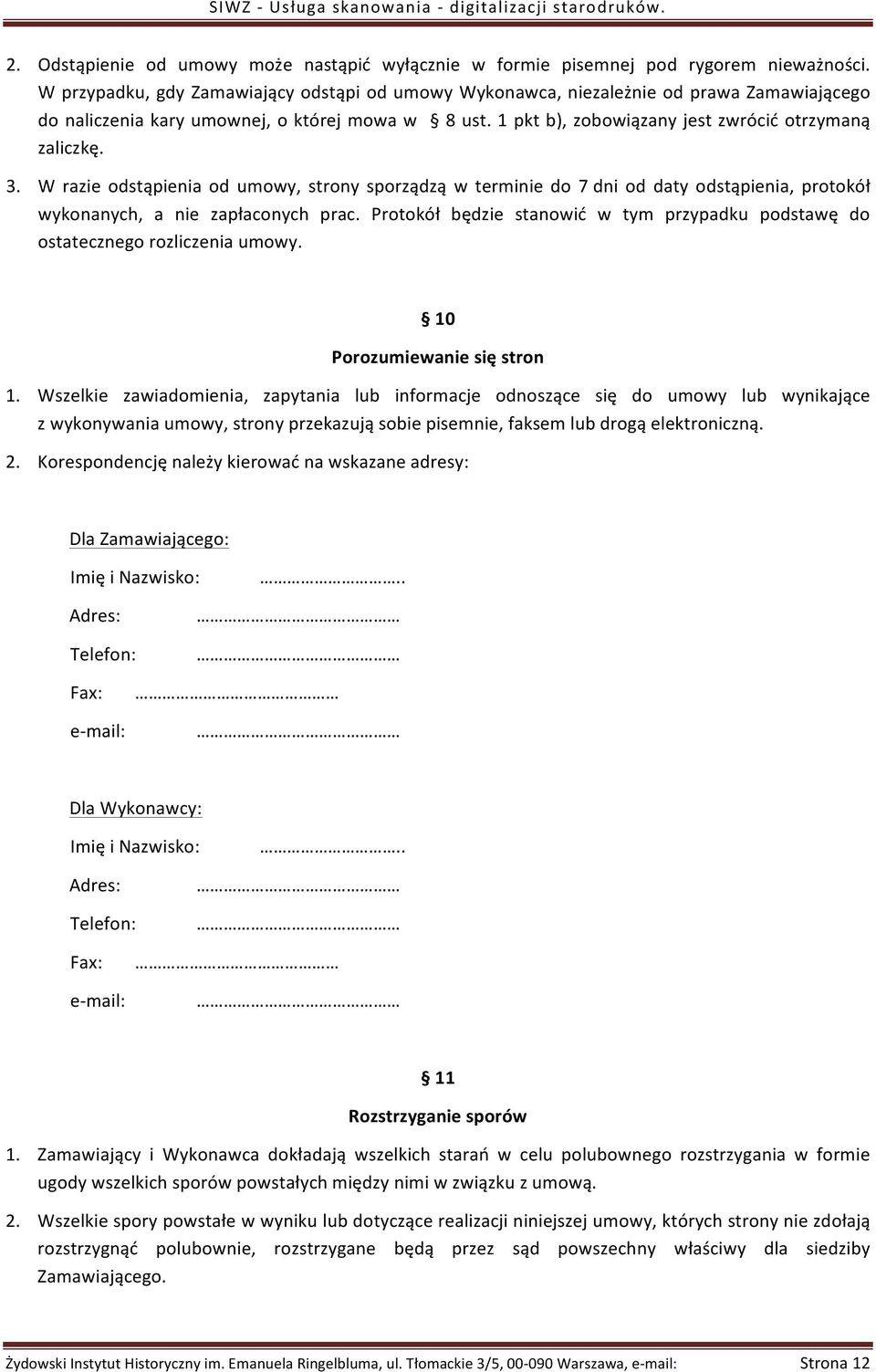 W razie odstąpienia od umowy, strony sporządzą w terminie do 7 dni od daty odstąpienia, protokół wykonanych, a nie zapłaconych prac.