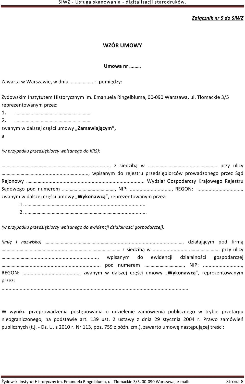 ....., wpisanym do rejestru przedsiębiorców prowadzonego przez Sąd Rejonowy... Wydział Gospodarczy Krajowego Rejestru Sądowego pod numerem....., NIP:..., REGON:.