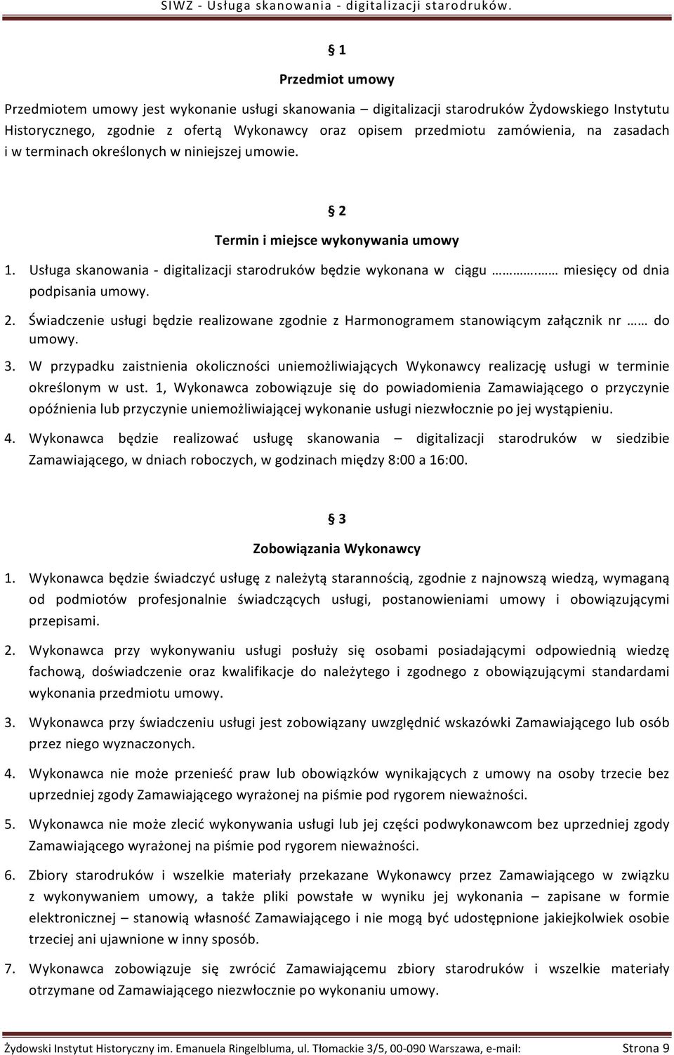 miesięcy od dnia podpisania umowy. 2. Świadczenie usługi będzie realizowane zgodnie z Harmonogramem stanowiącym załącznik nr do umowy. 3.