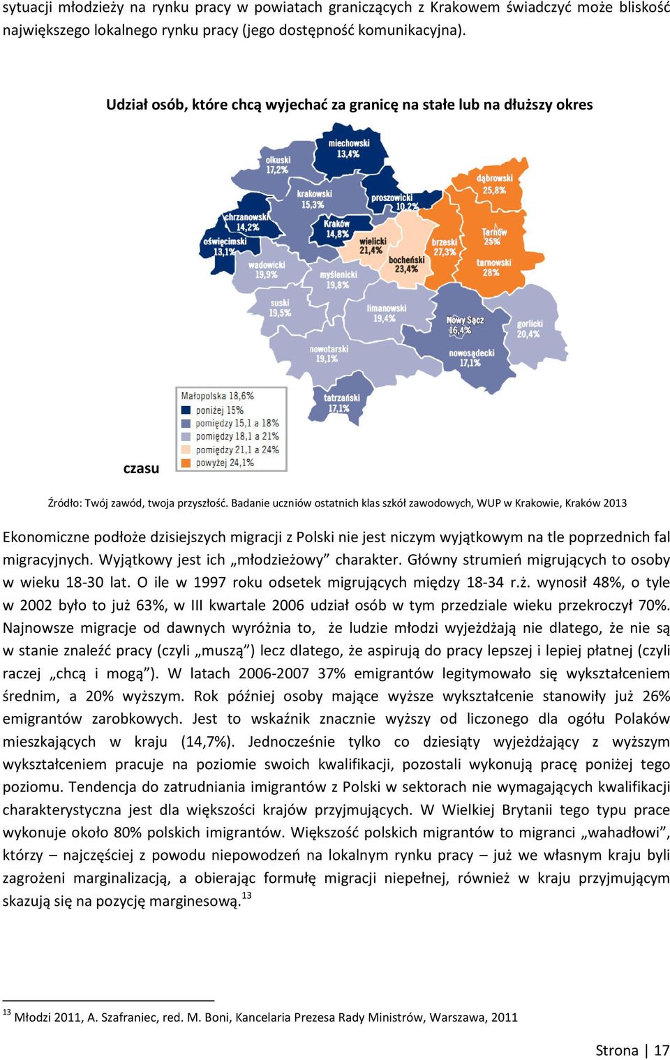 Badanie uczniów ostatnich klas szkół zawodowych, WUP w Krakowie, Kraków 2013 Ekonomiczne podłoże dzisiejszych migracji z Polski nie jest niczym wyjątkowym na tle poprzednich fal migracyjnych.