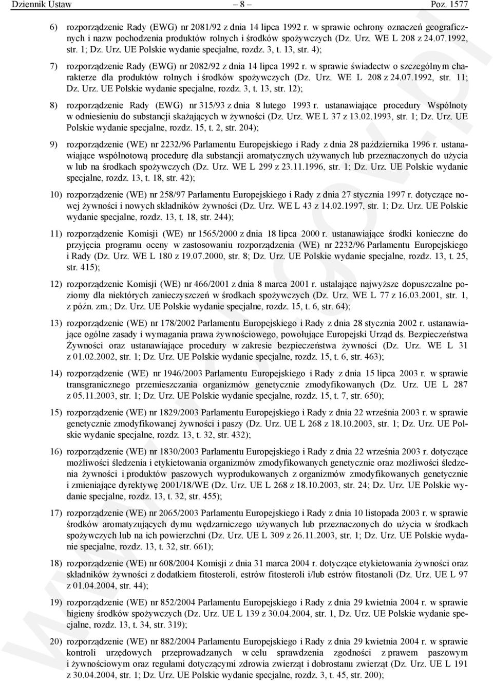 w sprawie świadectw o szczególnym charakterze dla produktów rolnych i środków spożywczych (Dz. Urz. WE L 208 z 24.07.1992, str. 11; Dz. Urz. UE Polskie wydanie specjalne, rozdz. 3, t. 13, str.