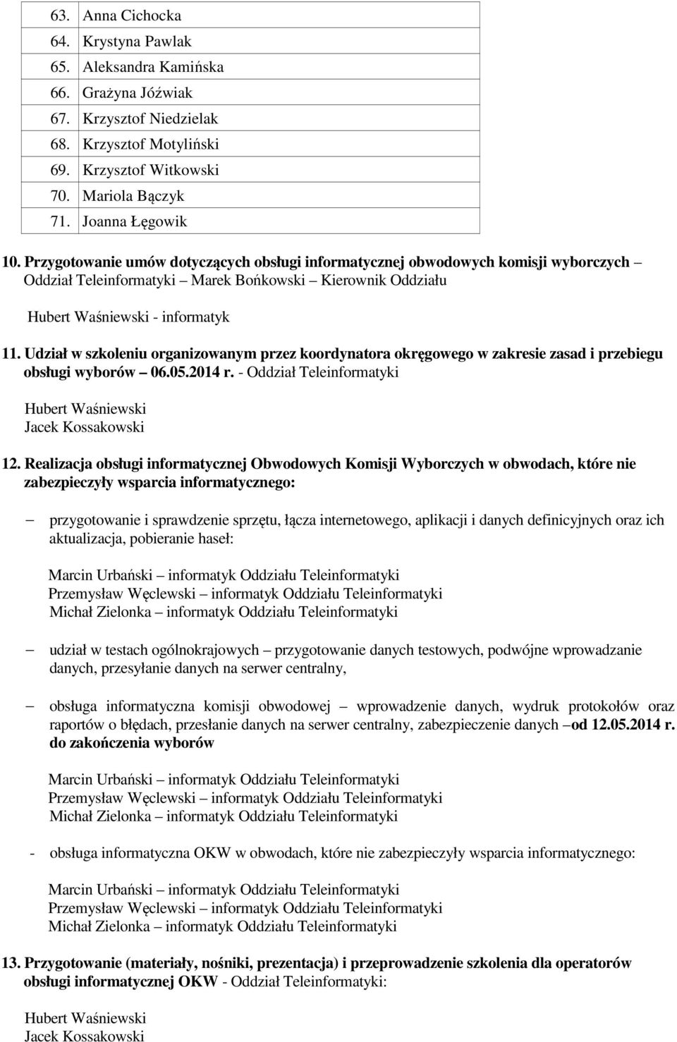 Udział w szkoleniu organizowanym przez koordynatora okręgowego w zakresie zasad i przebiegu obsługi wyborów 06.05.2014 r. - Oddział Teleinformatyki 12.