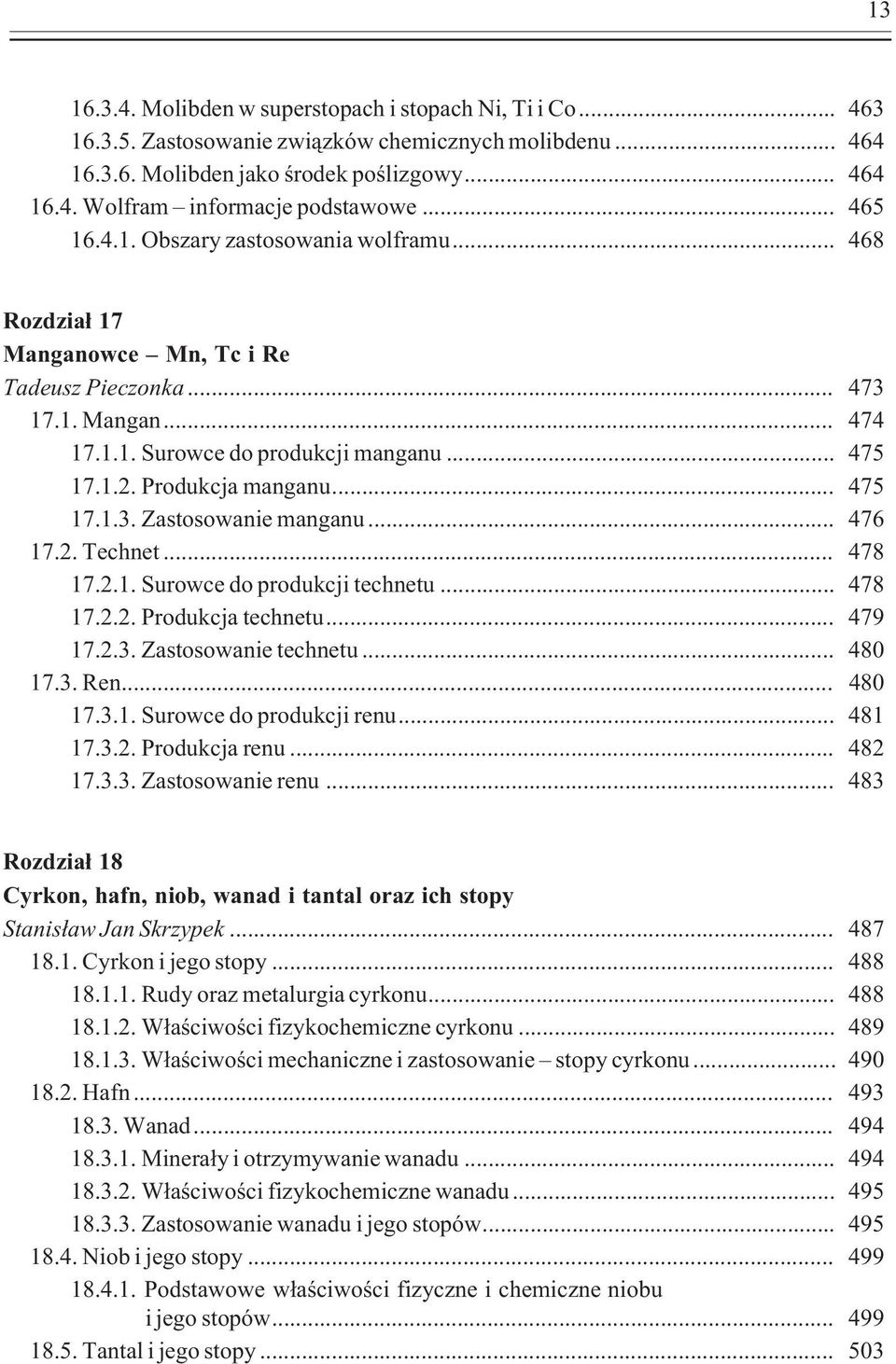 Produkcja manganu... 475 17.1.3. Zastosowanie manganu... 476 17.2. Technet... 478 17.2.1. Surowce do produkcji technetu... 478 17.2.2. Produkcja technetu... 479 17.2.3. Zastosowanie technetu... 480 17.